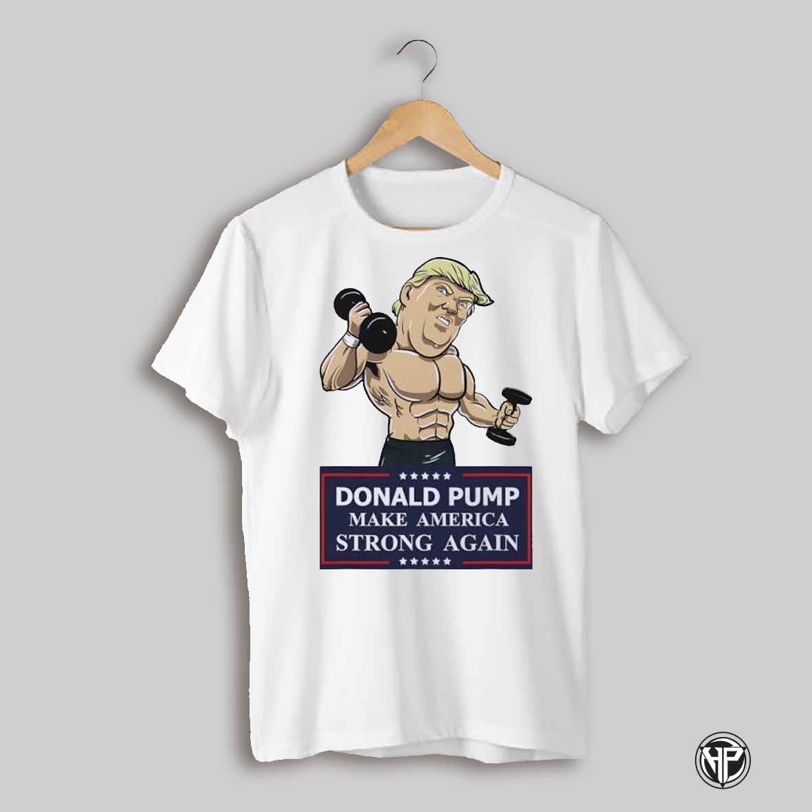 Donald Pump Make America Strong Again Funny Trump Workout Shirt