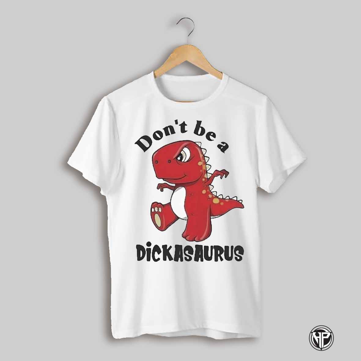 Dont Be A Dickasaurus T Shirt