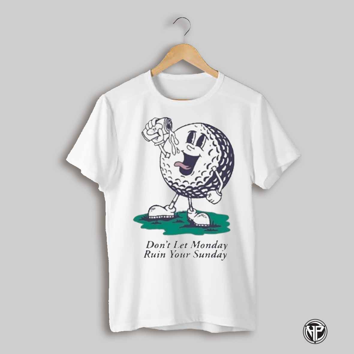 Dont Let Monday Ruin Your Sunday Barstool Golf Mascot Shirt