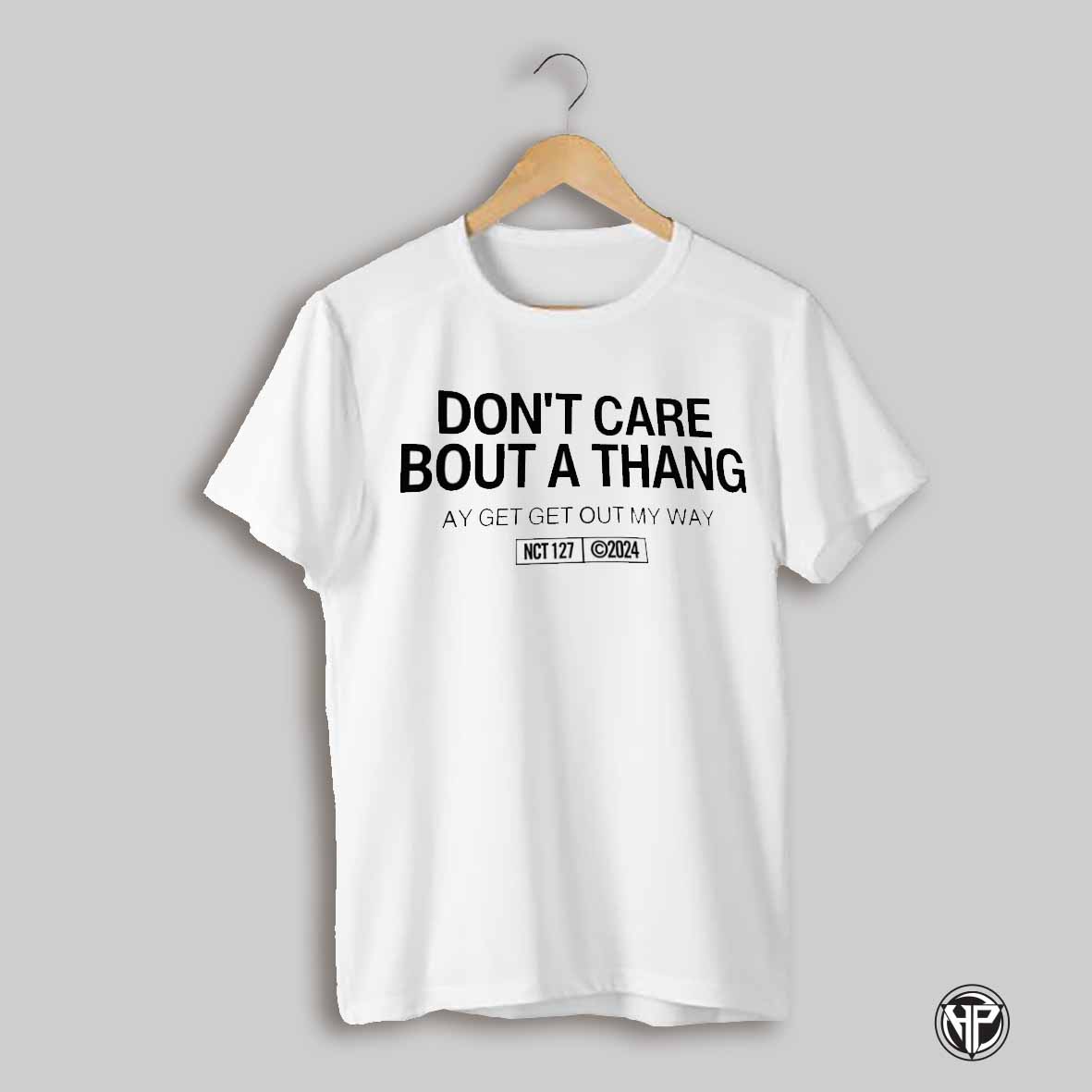Dont Care Bout A Thang Ay Get Get Out My Way Shirt