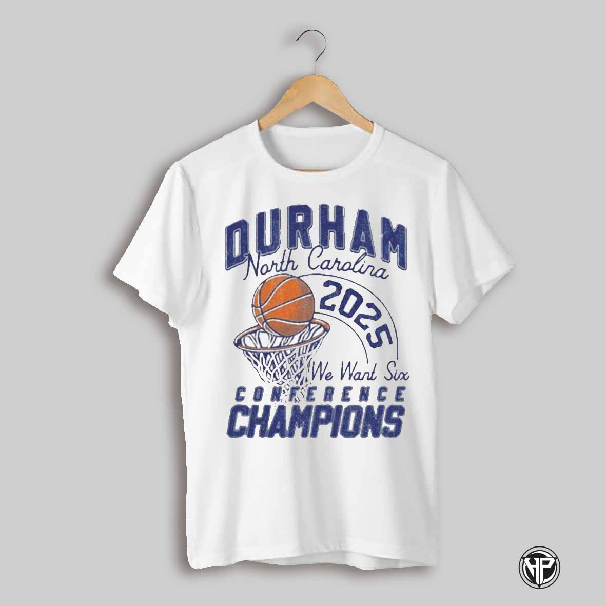 Durham North Carolina Basketball 2025 We Want Six Conference Champions T Shirt