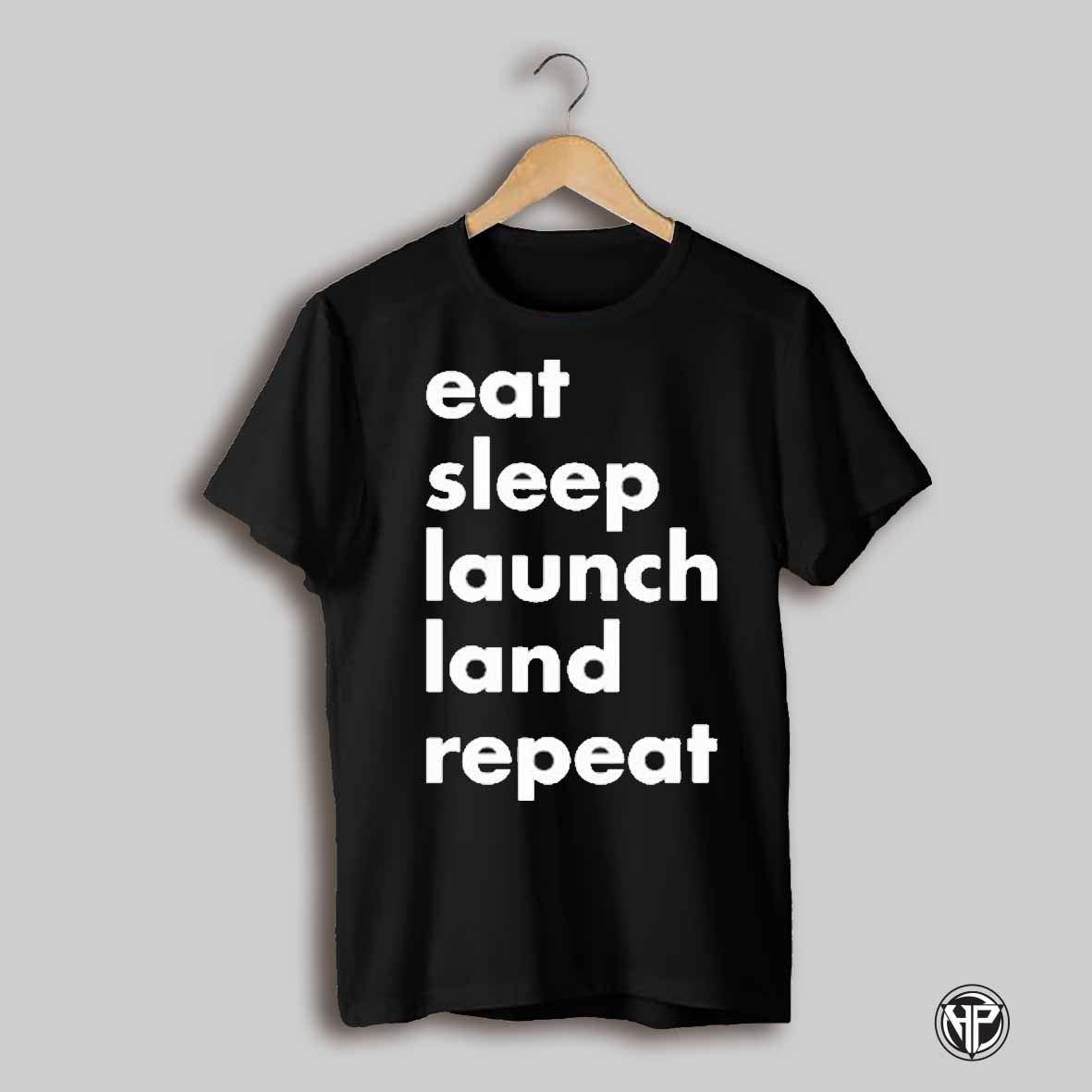 Eat Sleep Launch Land Repeat T Shirt