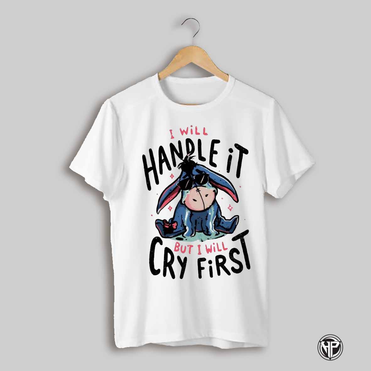 Eeyore Crying I Will Handle It But I Will Cry First Shirt
