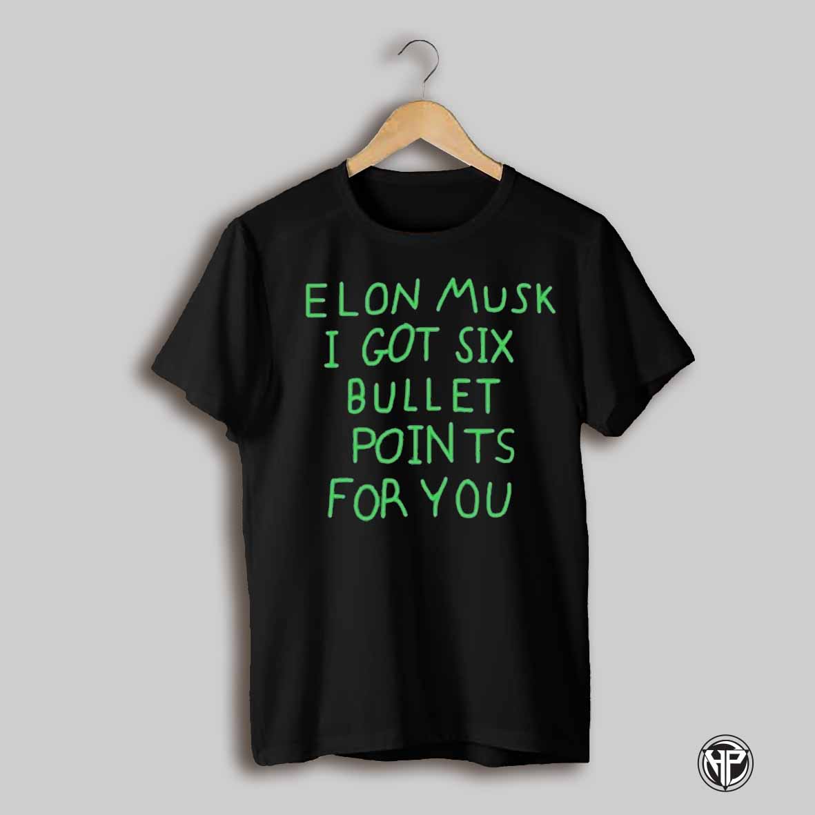 Elon Musk I Got Six Bullet Points For You T Shirt