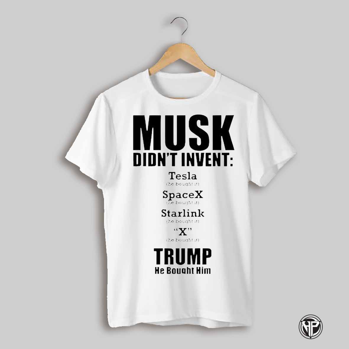 Elon Musk Didnt Invent Anything Trump He Bought Him Shirt