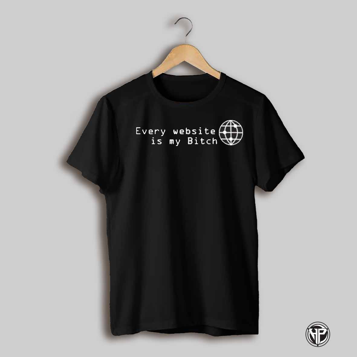 Every Website Is My Bitch T Shirt