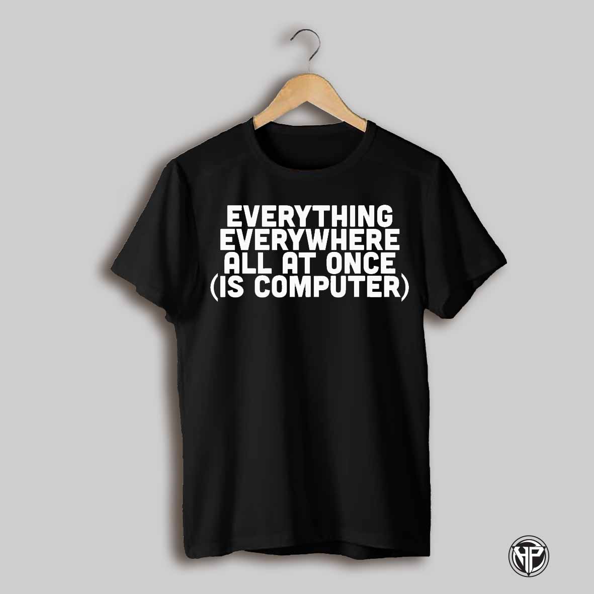 Everything Everywhere All At Once Is Computer Shirt