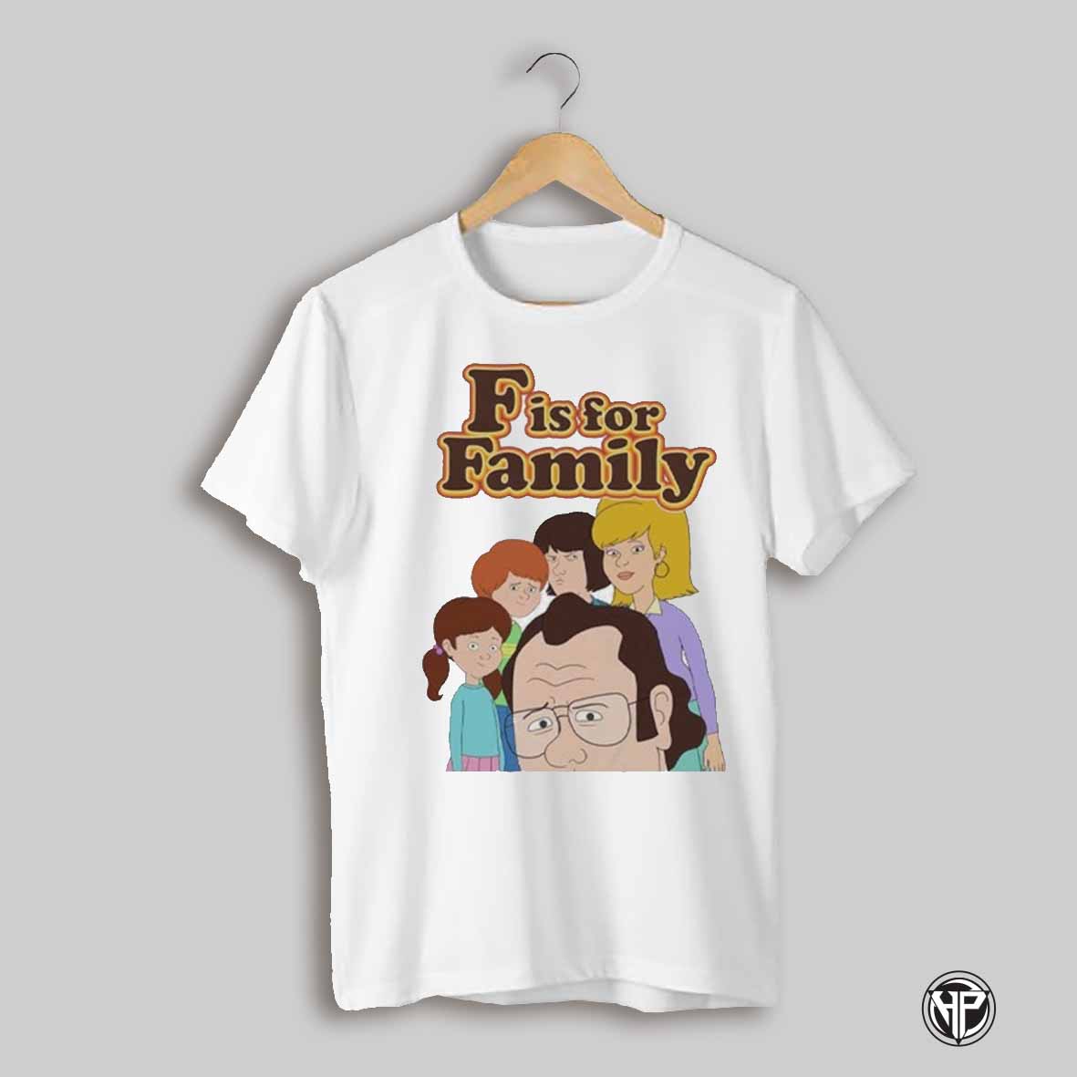 F Is For Family T Shirt