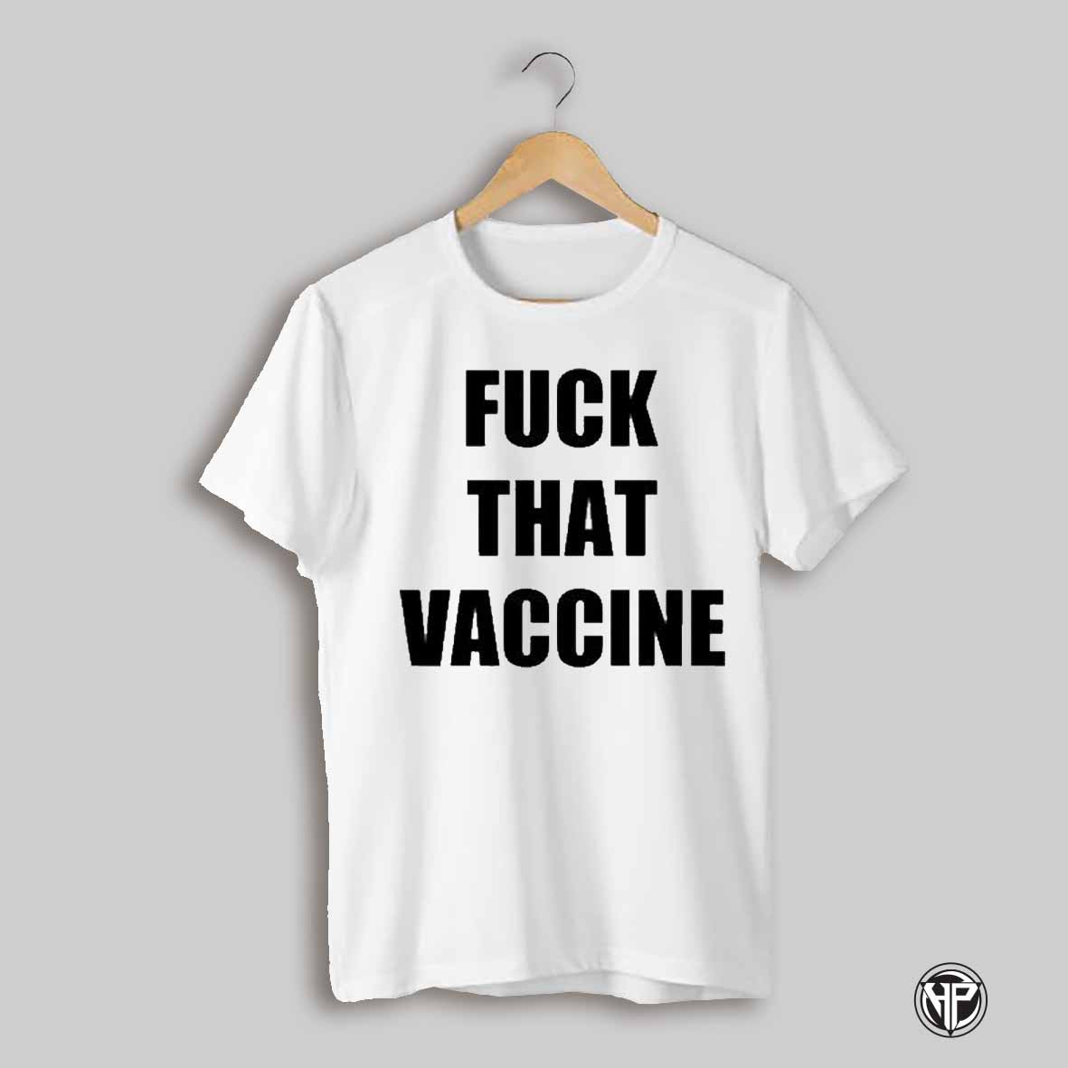 Fuck That Vaccine Shirt