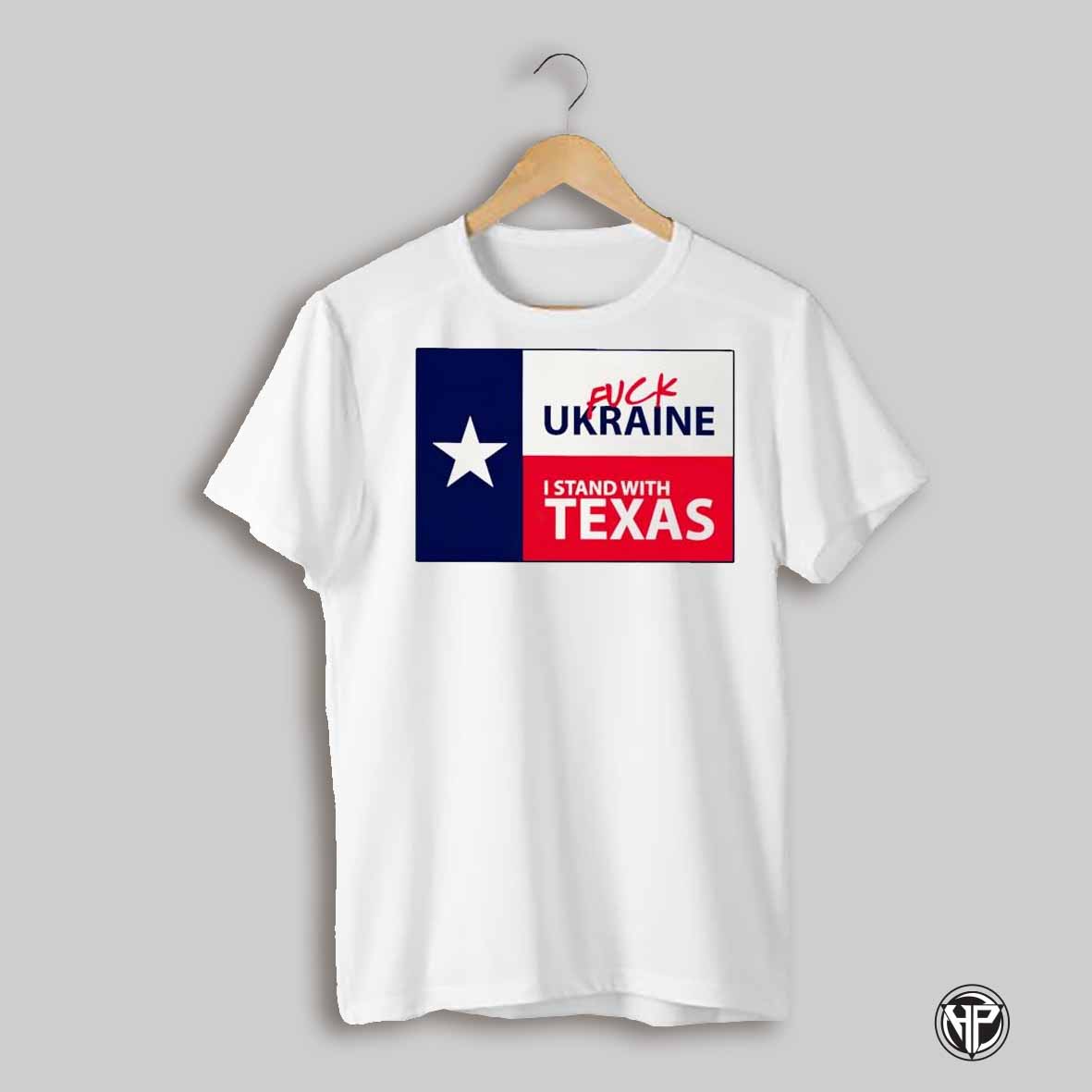 Fuck Ukaine I Stand With Texas Shirt