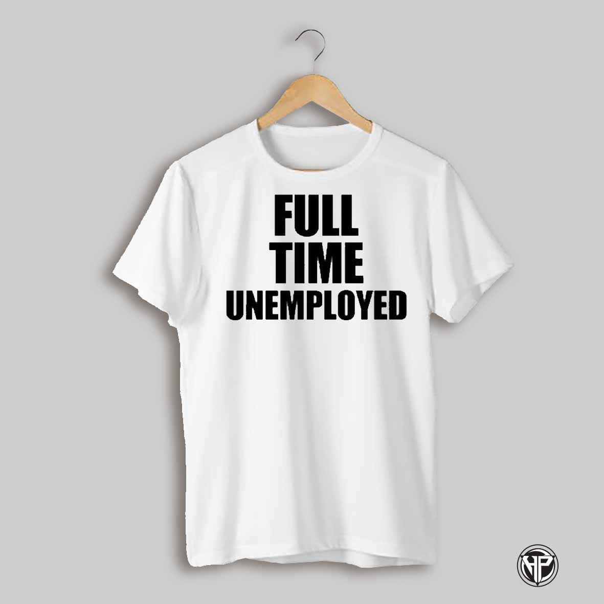 Full Time Unemployed Shirt