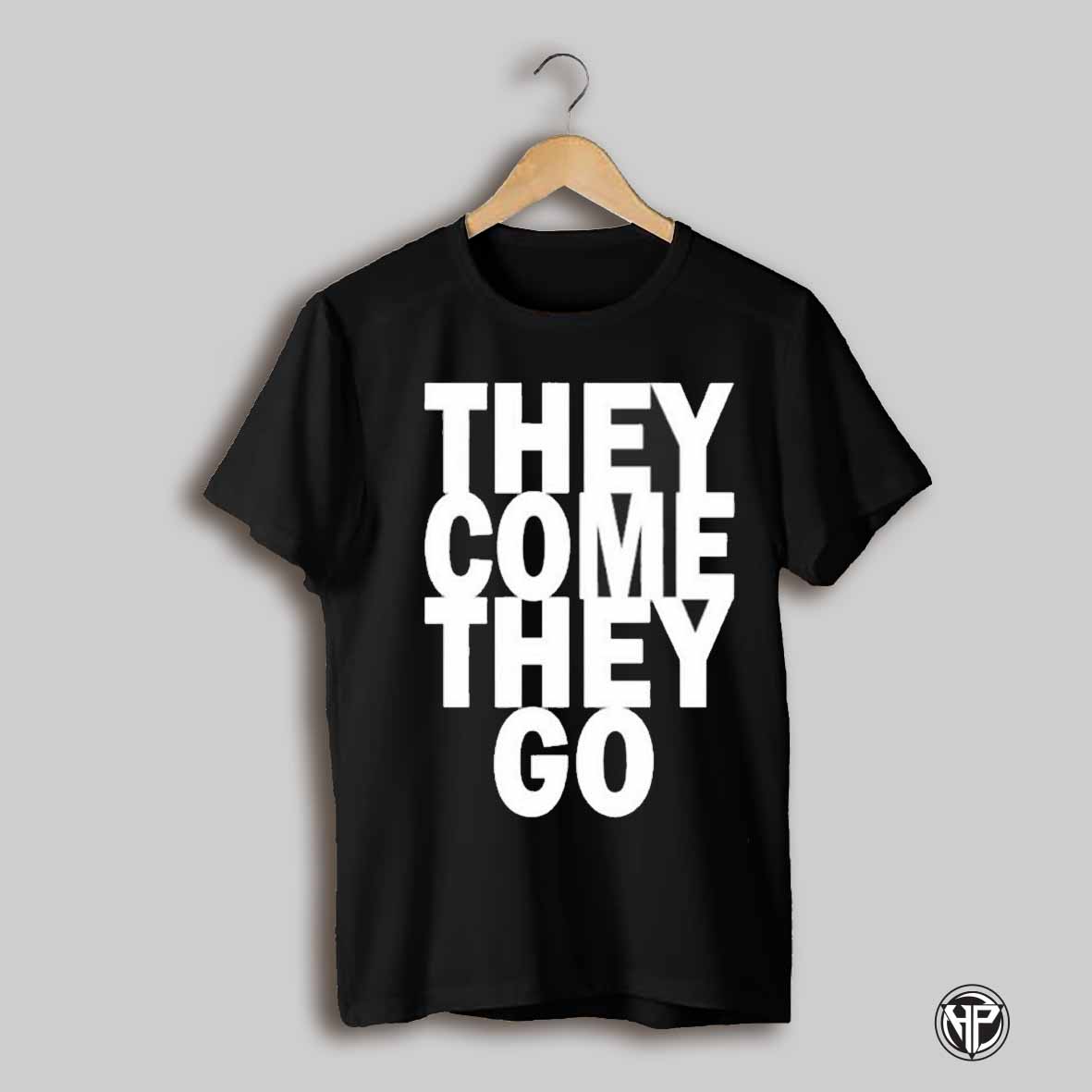 Gabbbar They Come They Go T Shirt