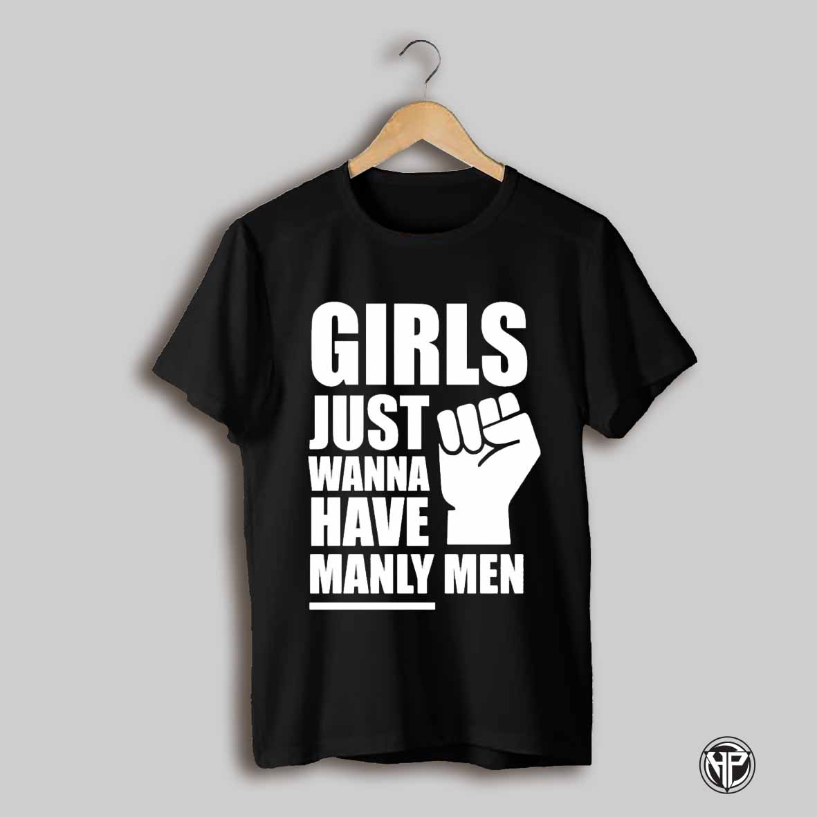 Girls Just Wanna Have Manly Men Shirt