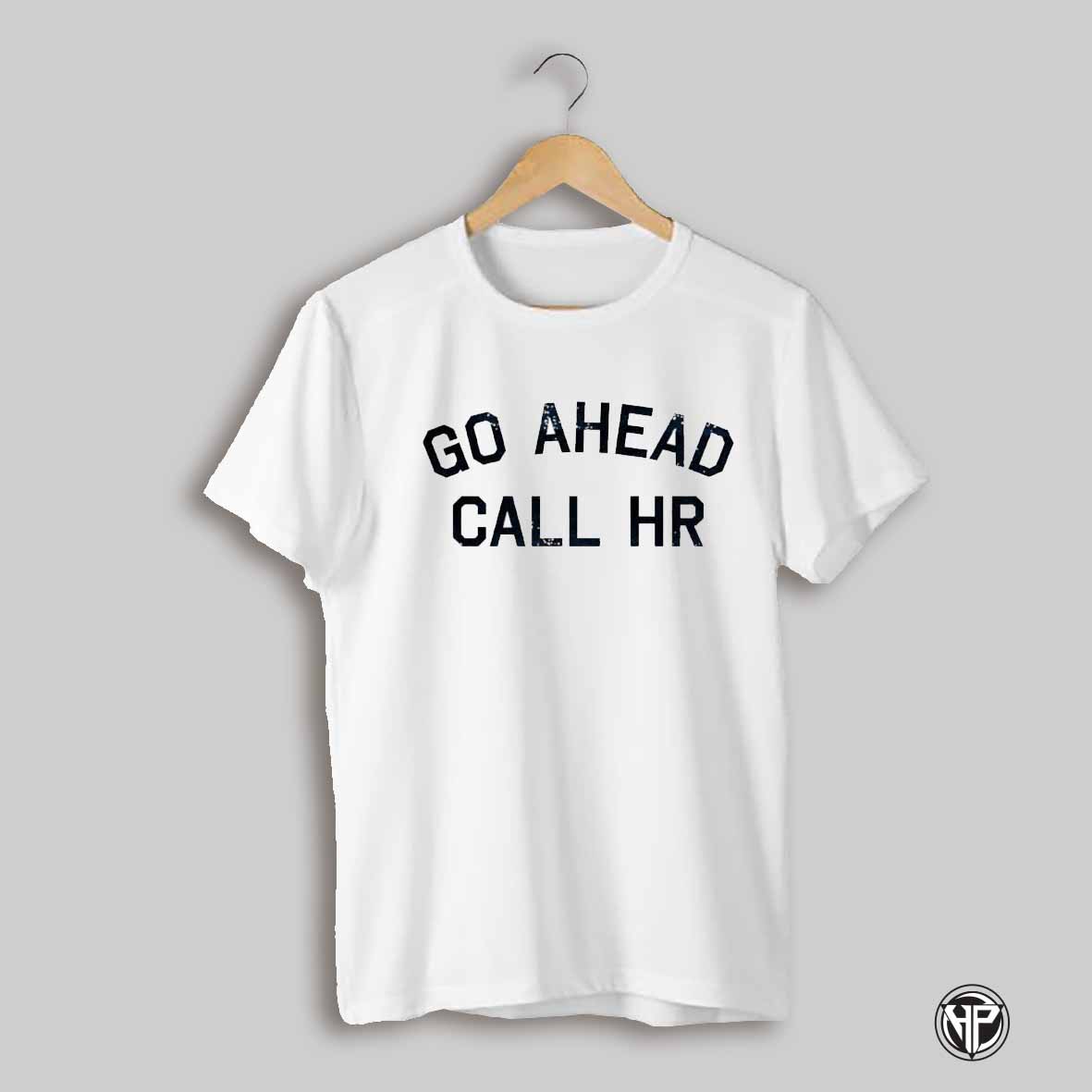Go Ahead Call Hr Shirt