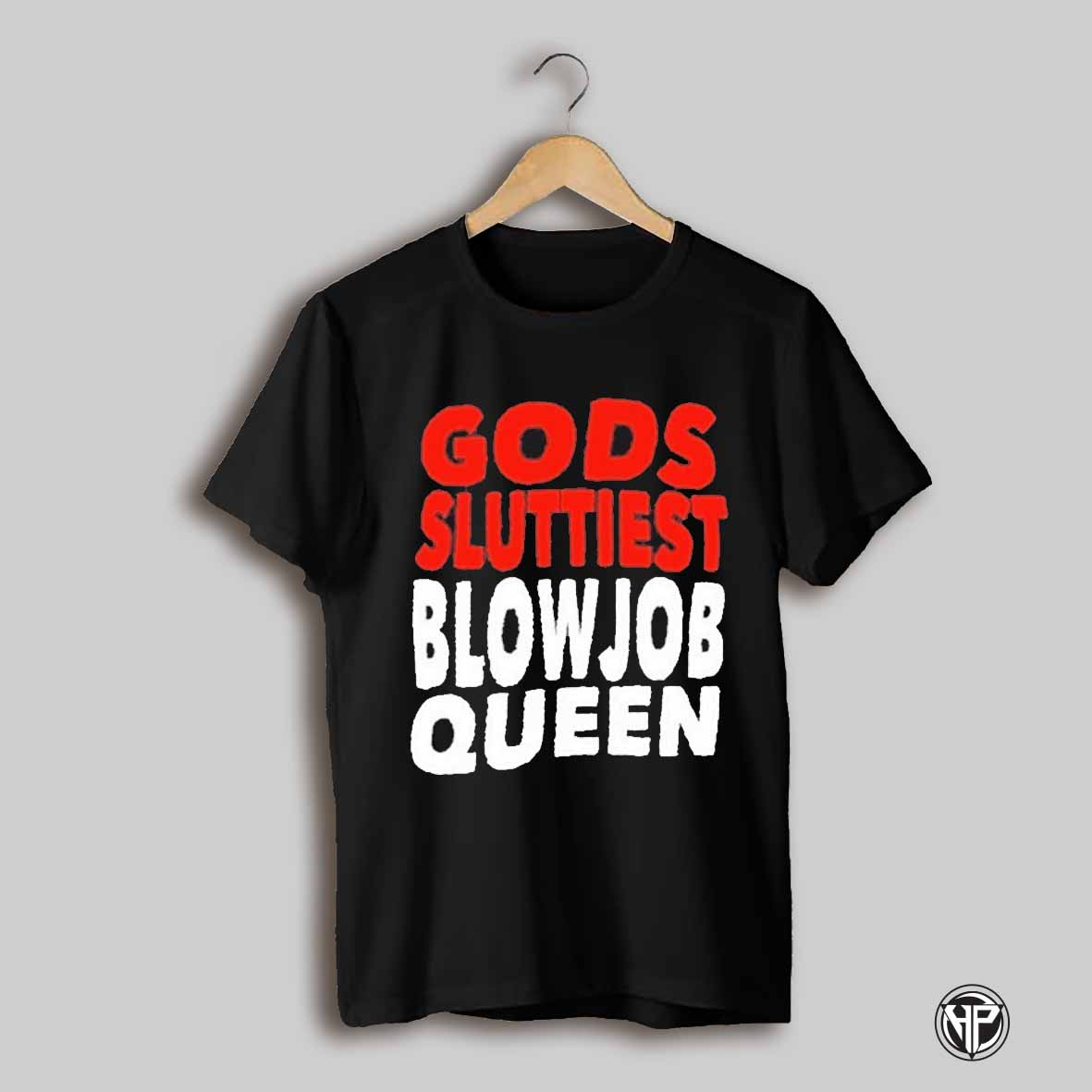 Gods Sluttiest Blowjob Queen T Shirt