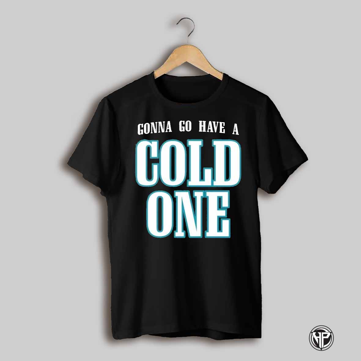 Gonna Go Have A Cold One Philly Shirt