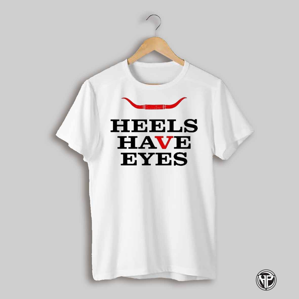 Heels Have Eyes T Shirt