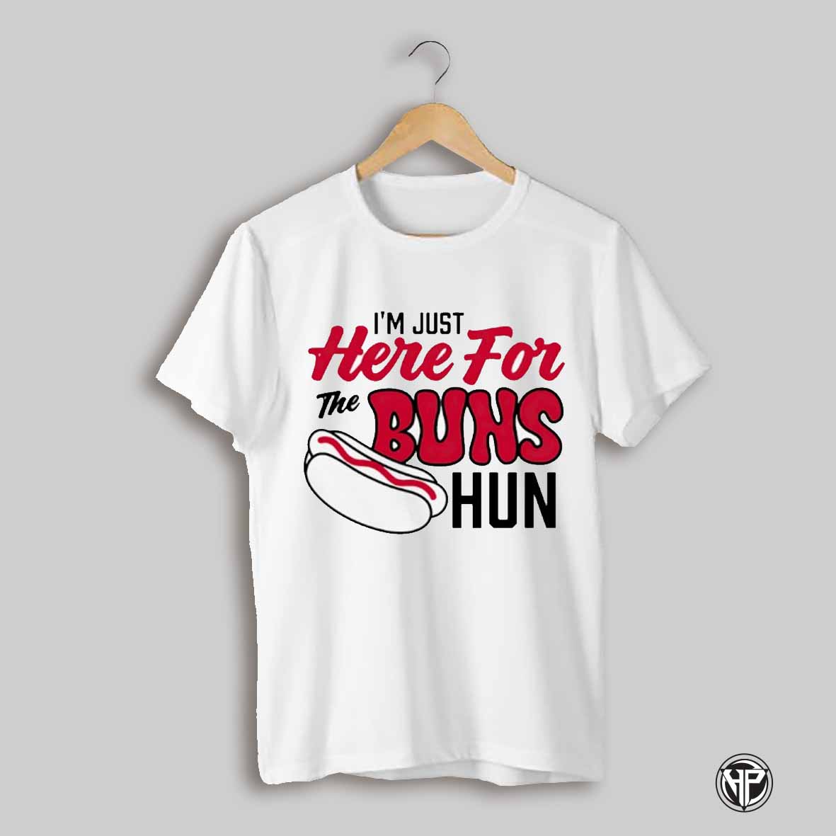 Here For The Buns Hun Hotdog Shirt