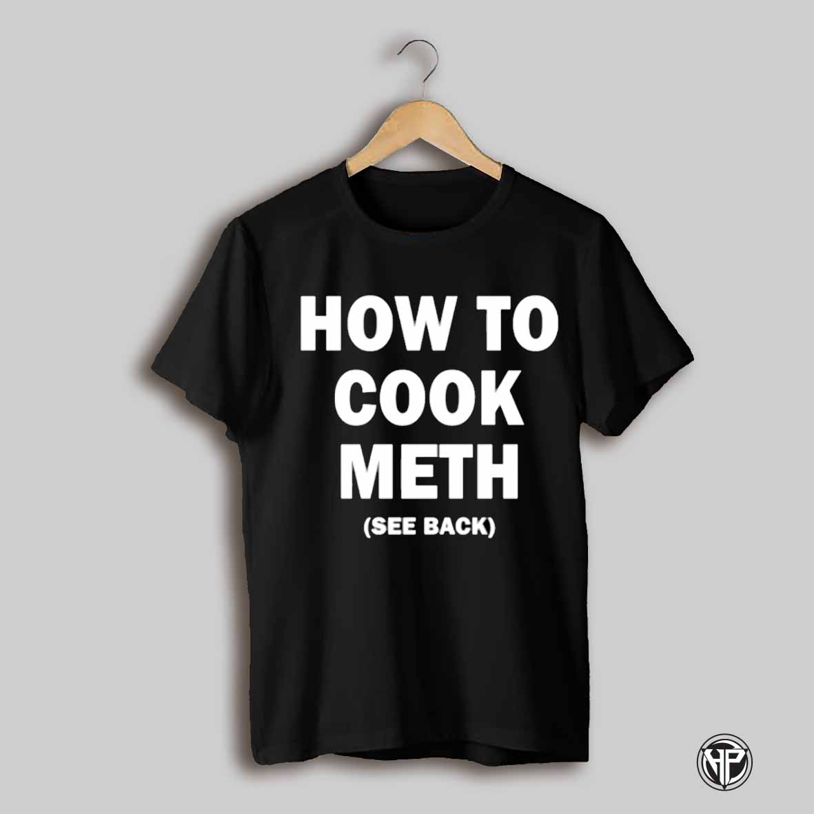 How To Cook Meth See Back Ingredients Shirt