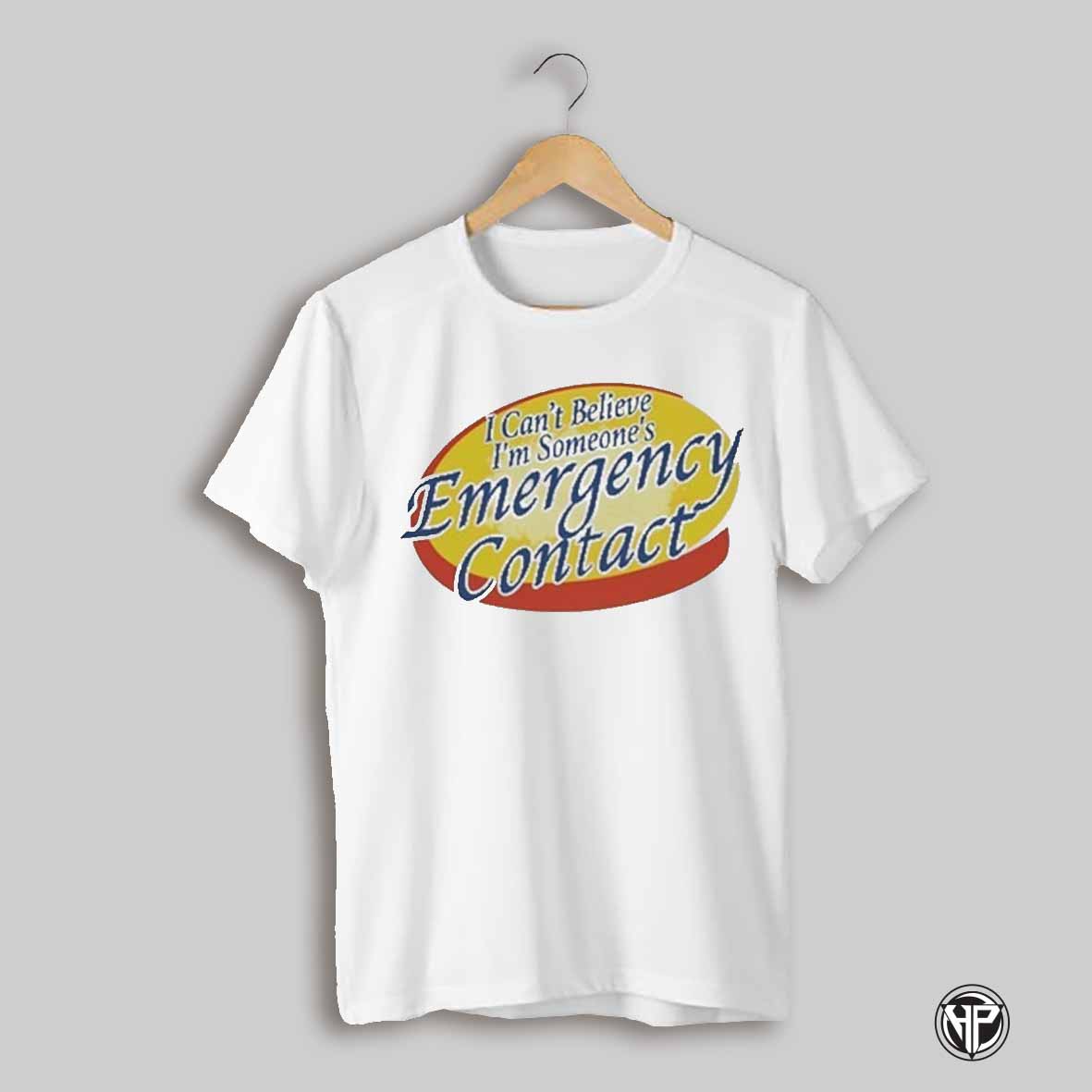 I Cant Believe Im Someones Emergency Contact T Shirt