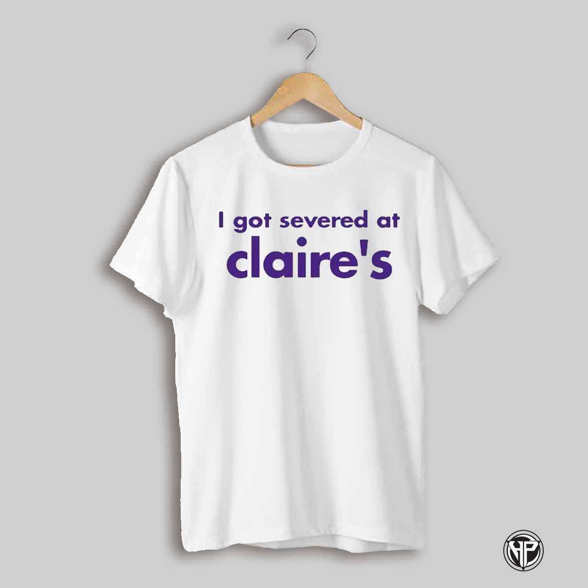 I Got Severance At Claires T Shirt