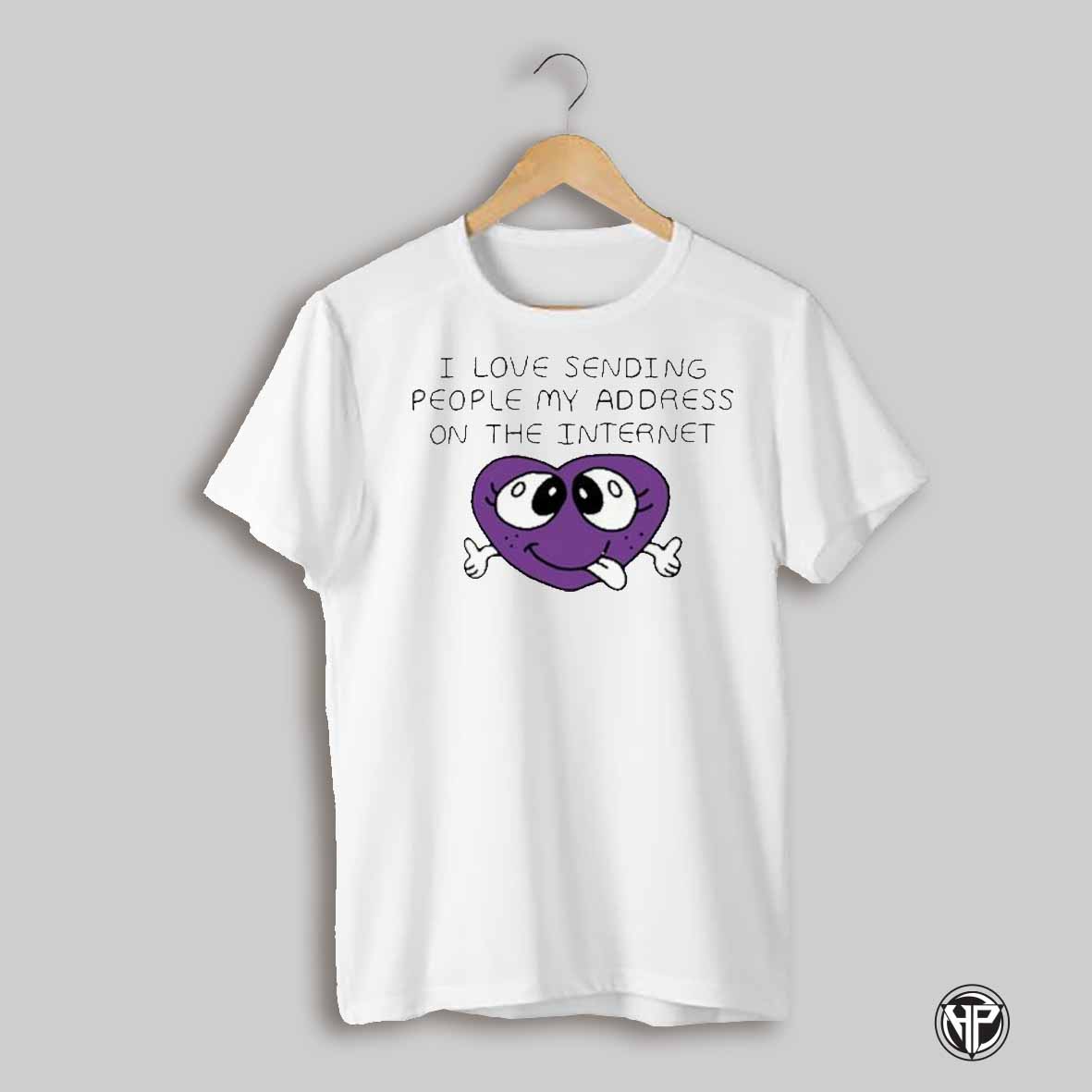 I Love Sending People My Address On The Internet Shirt