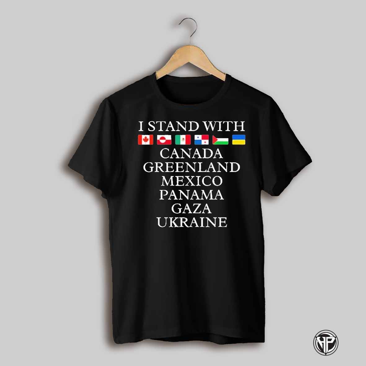I Stand With Canada Greenland Mexico Panama Gaza Ukraine T Shirt
