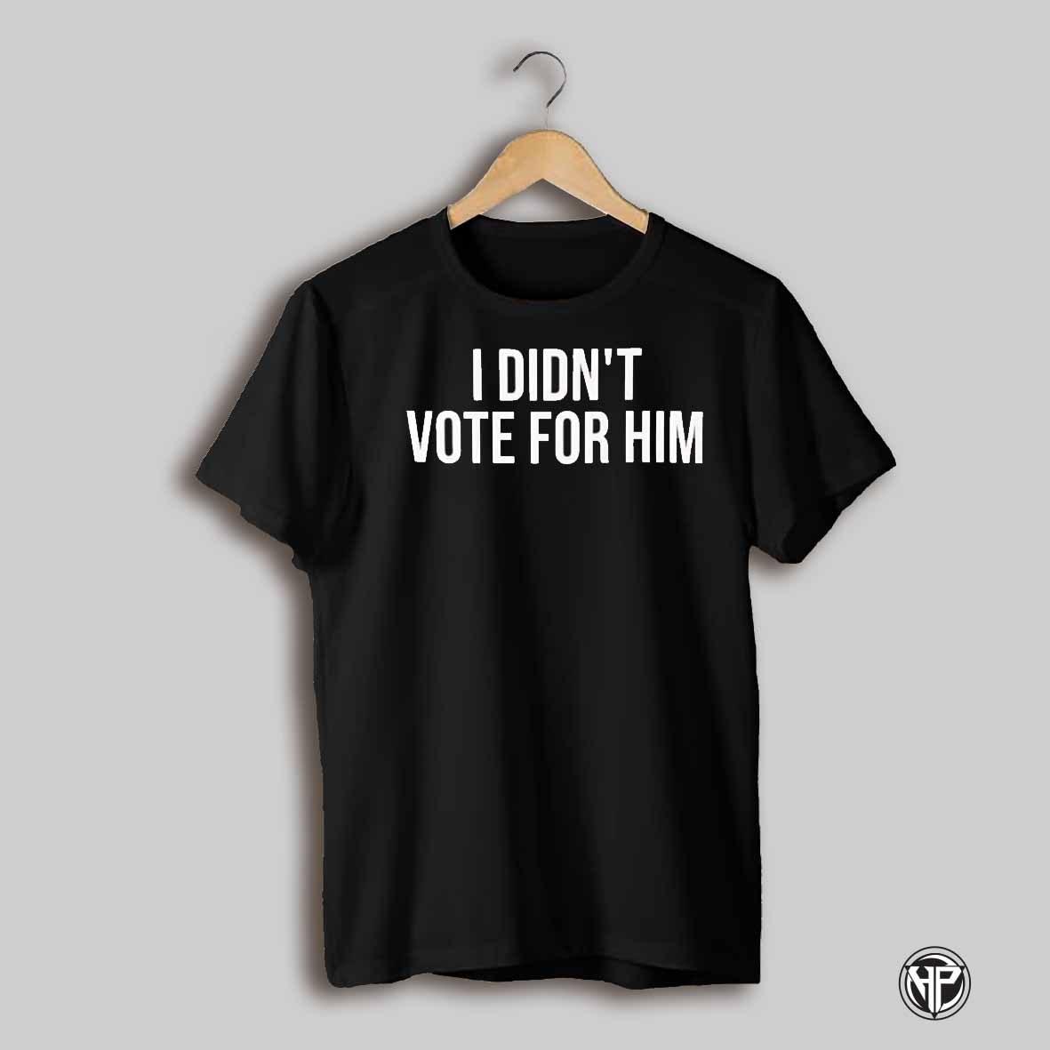 I Didnt Vote For Him Shirt