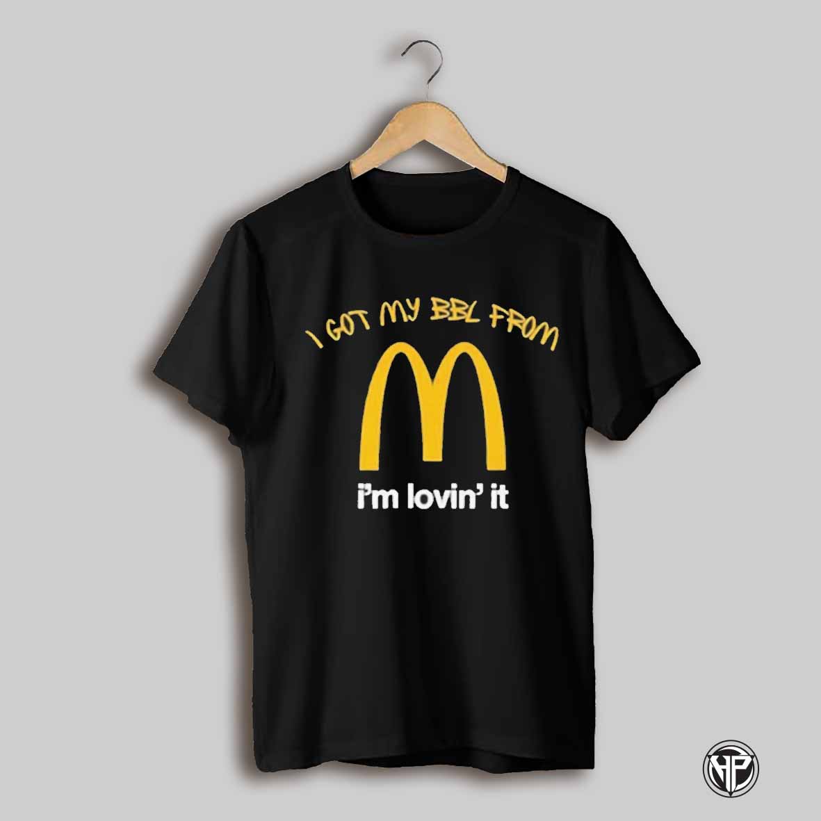 I Got My Bbl From Mcdonalds Im Lovin It T Shirt