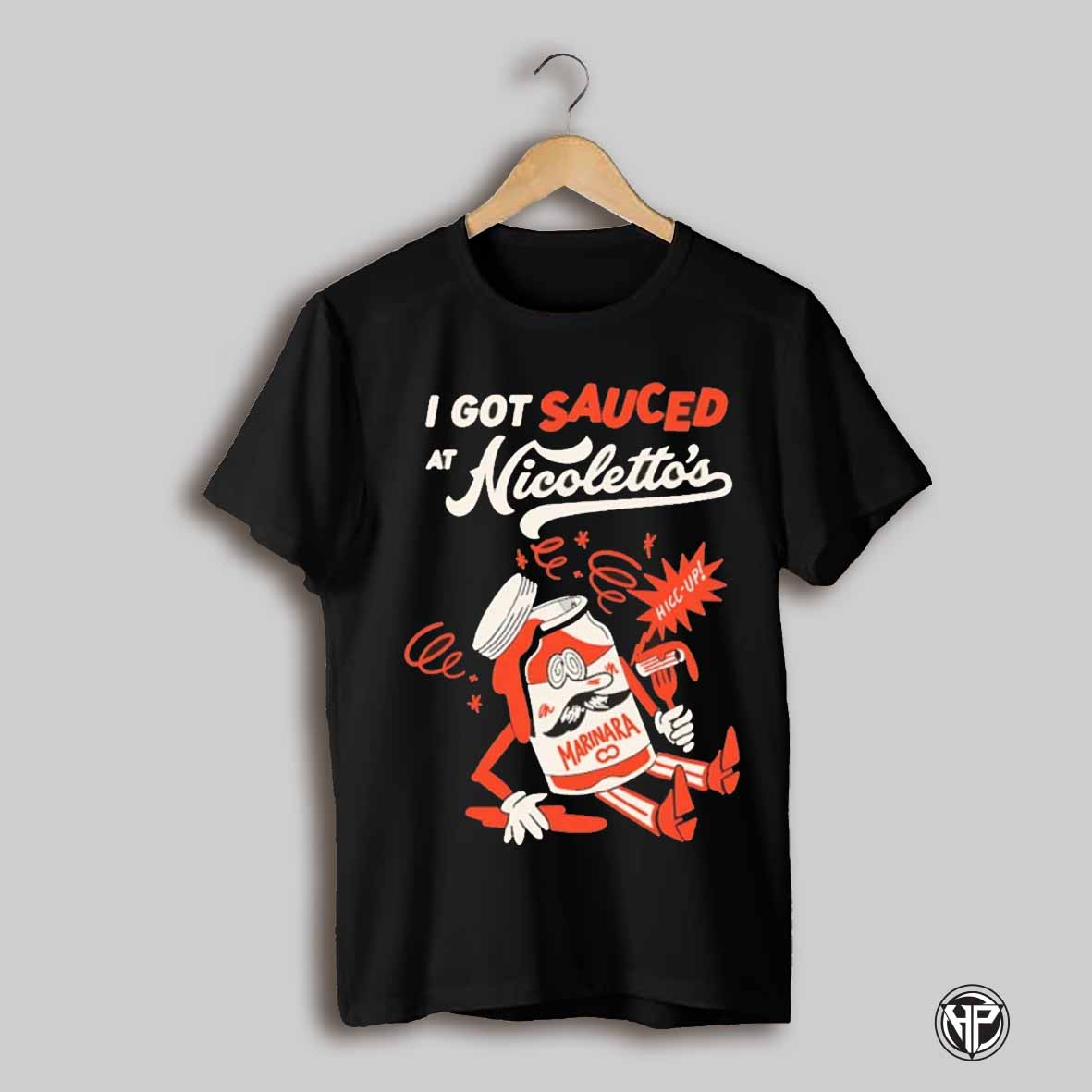 I Got Sauced At Nicolettos Marinara Shirt