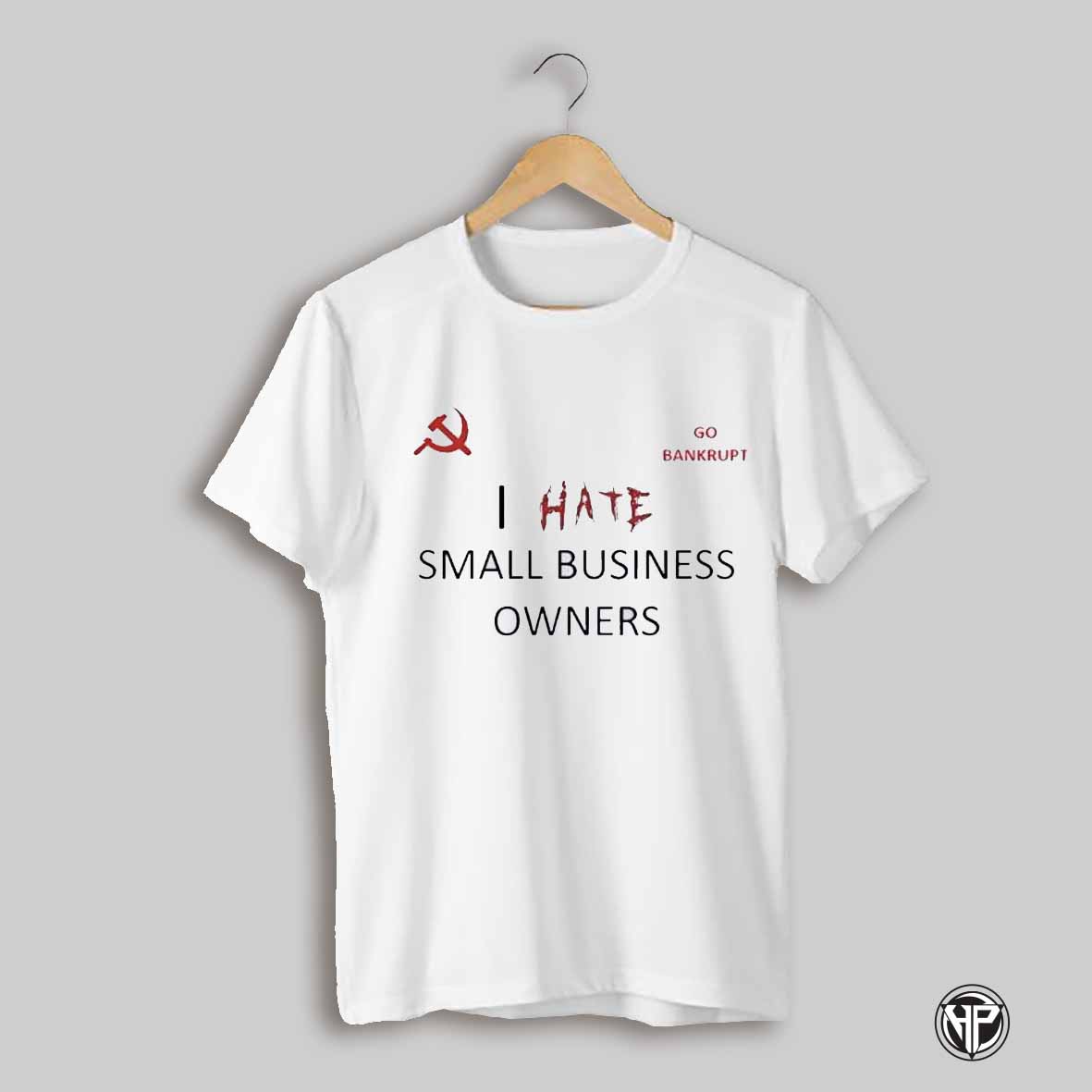 I Hate Small Business Owners Go Bankrupt Shirt