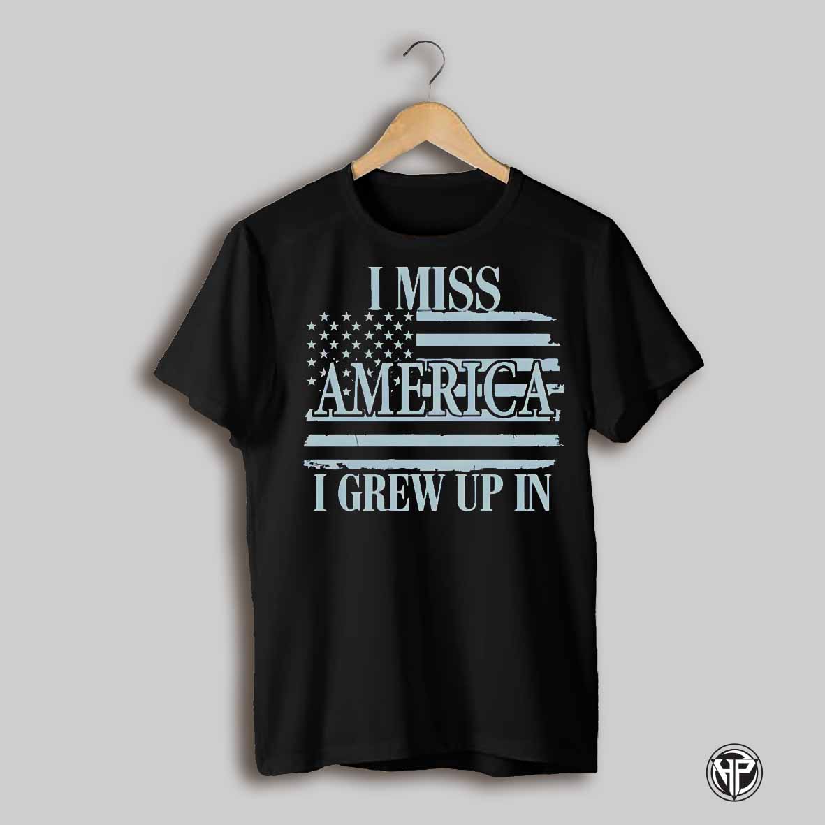 I Miss America I Grew Up In Shirt