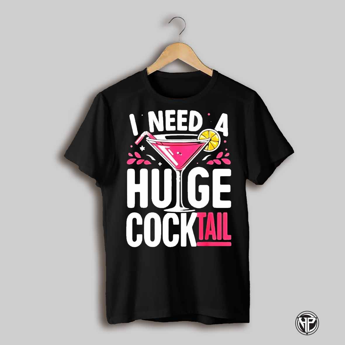 I Need A Huge Cocktail Pink Cup Cute Shirt