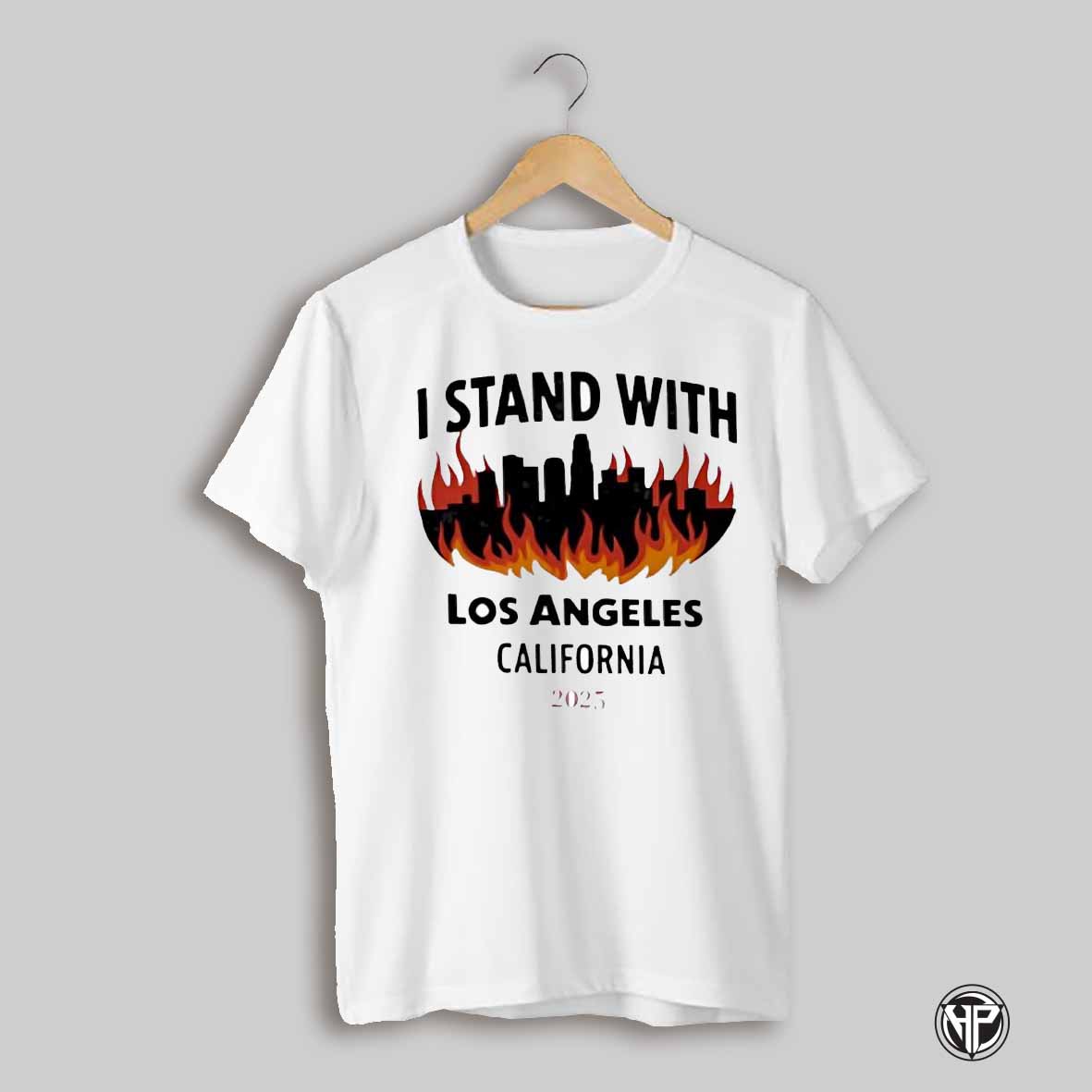 I Stand With Los Angeles California 2025 Fire Design Shirt