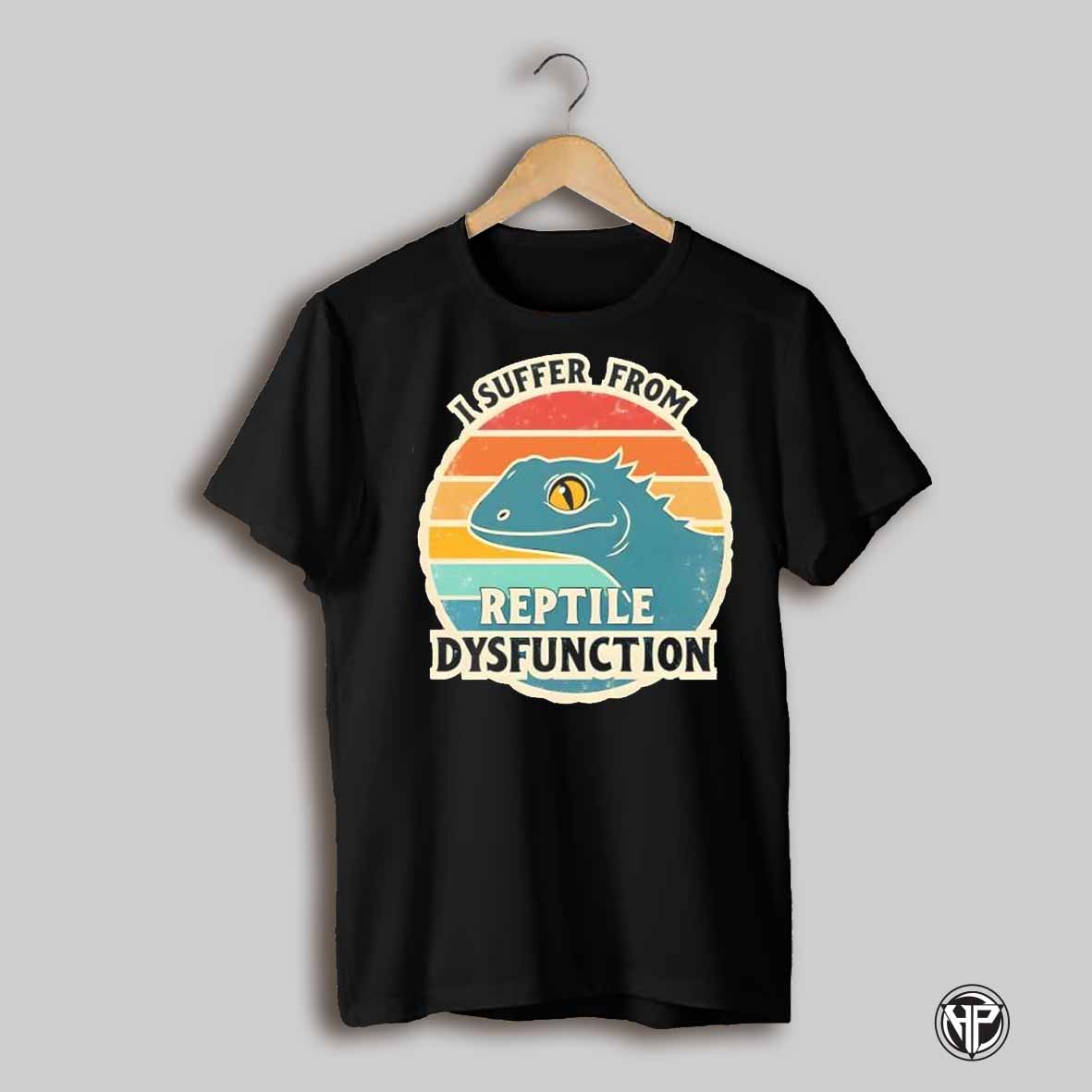 I Suffer From Reptile Dysfunction Shirt