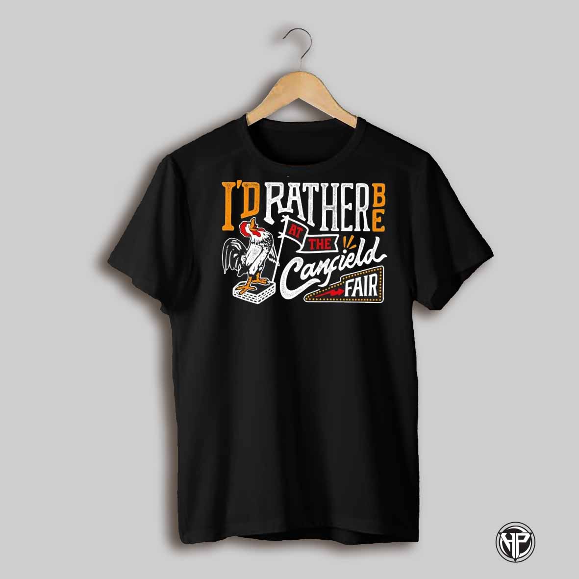 Id Rather Be At The Canfield Fair And A Rooster Shirt