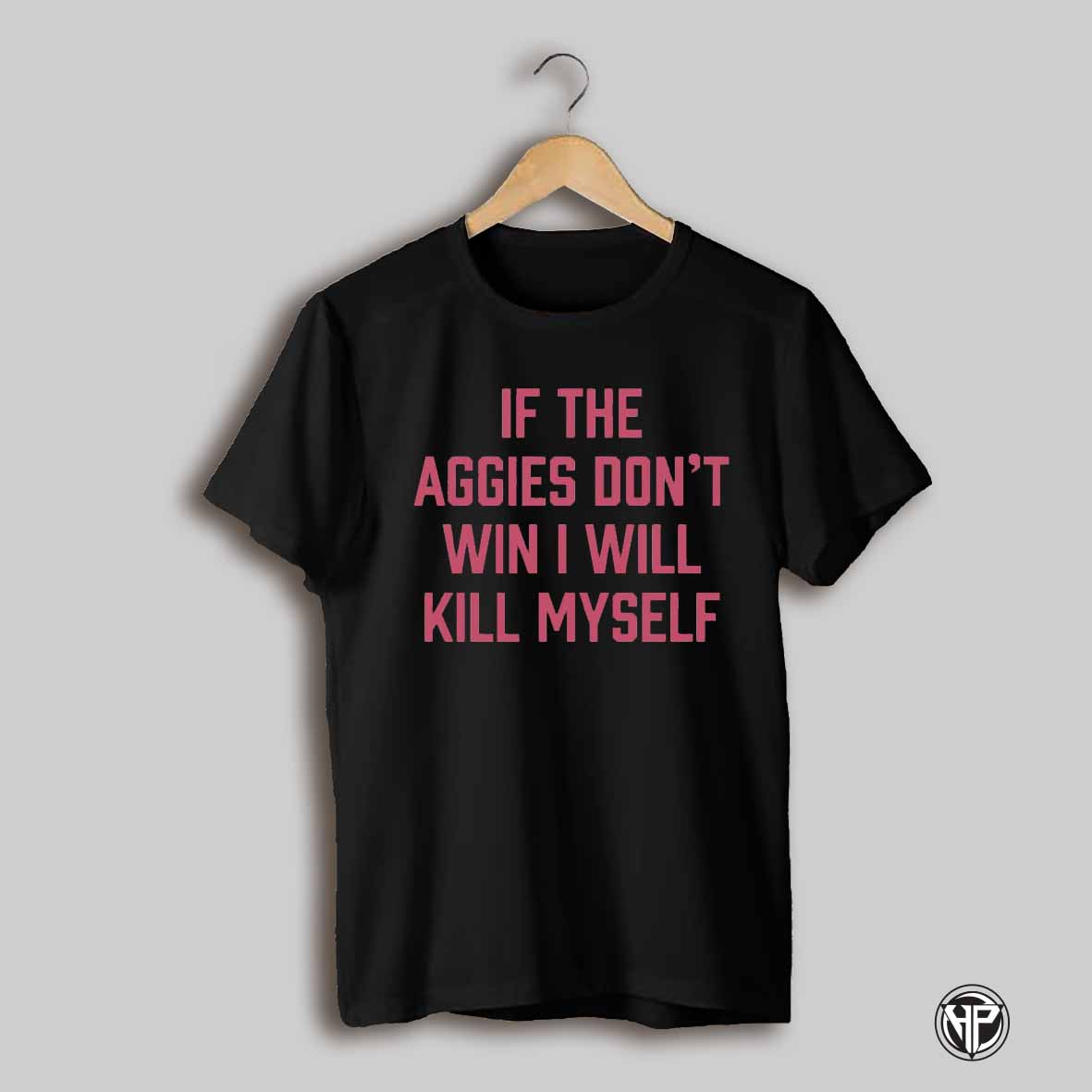 If The Aggies Dont Win I Wll Kill Myself Texas Am Aggies Shirt