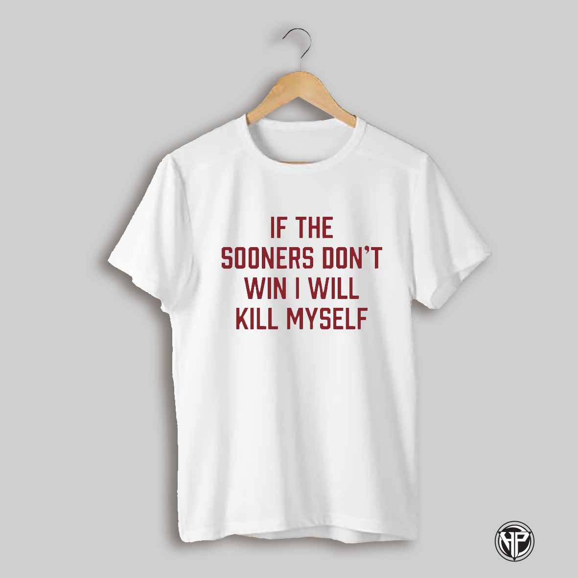 If The Sooners Dont Win I Wll Kill Myself Oklahoma Sooners Shirt