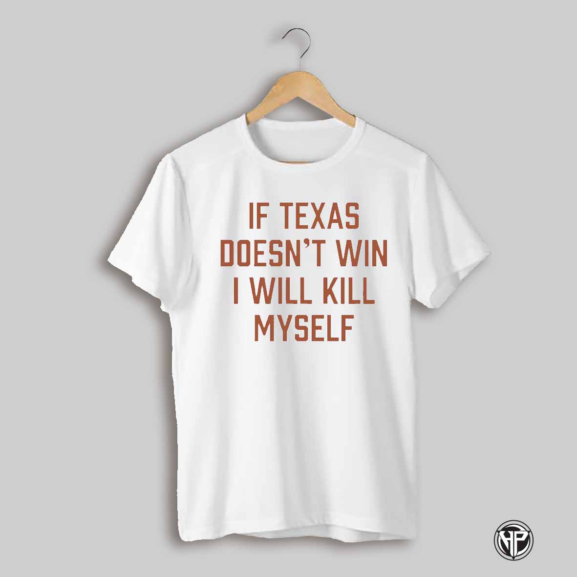 If The Texas Dont Win I Wll Kill Myself Texas Longhorns Shirt
