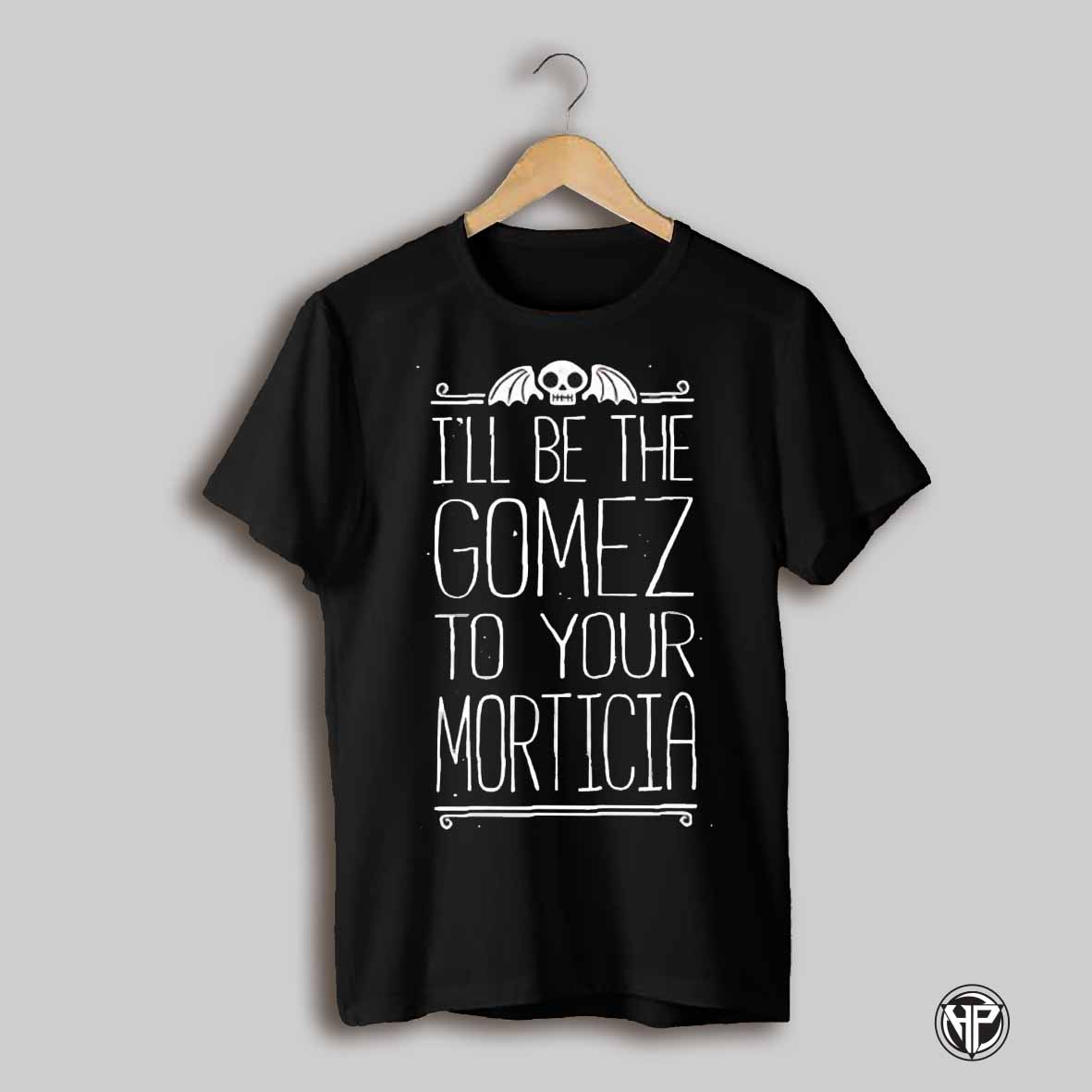 Ill Be Your Gomez To Your Morticia Skull Shirt