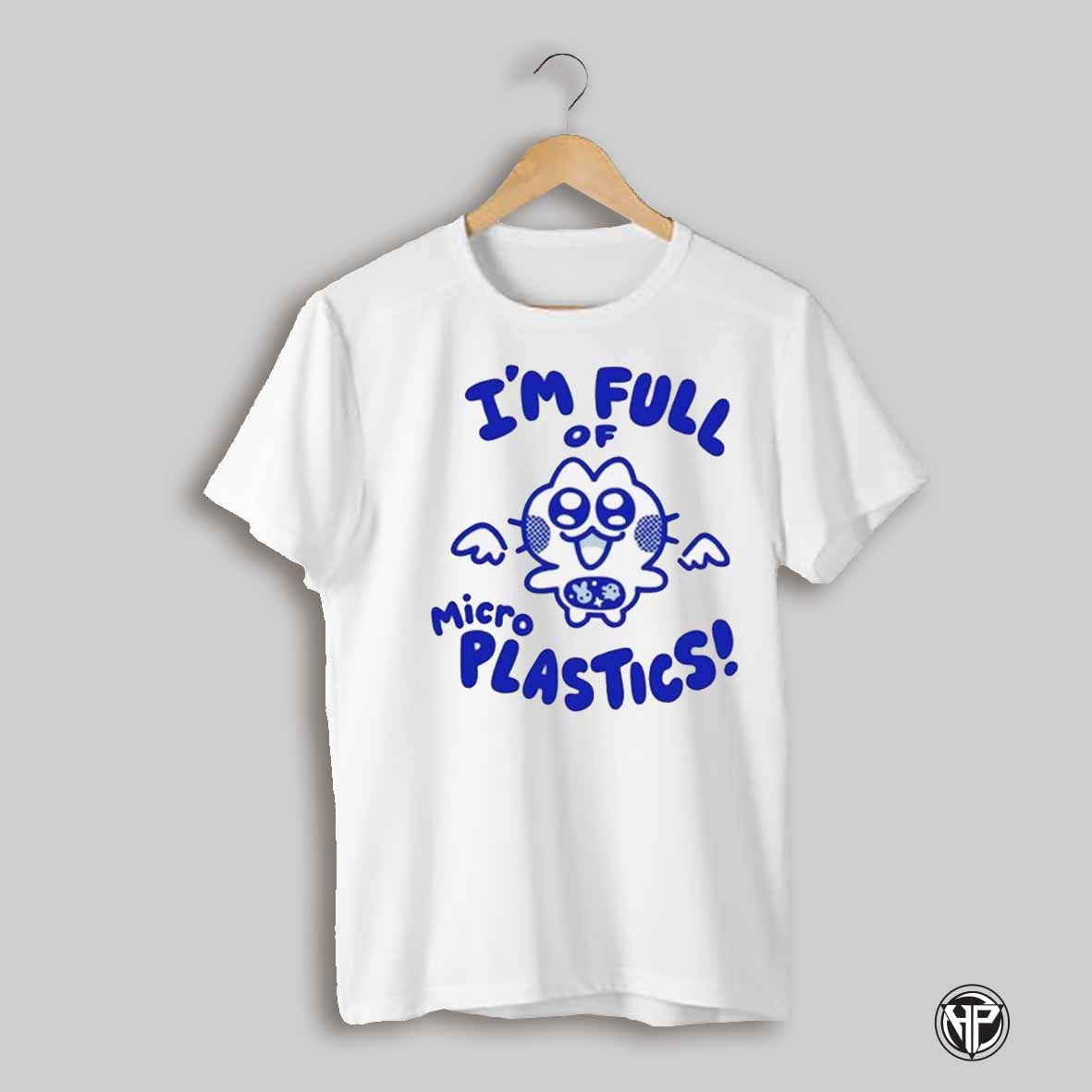 Im Full Of Microplastics Shirt