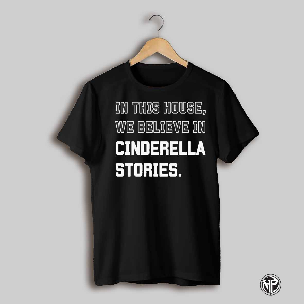 In This House We Believe In Cinderella Stories 2025 T Shirt
