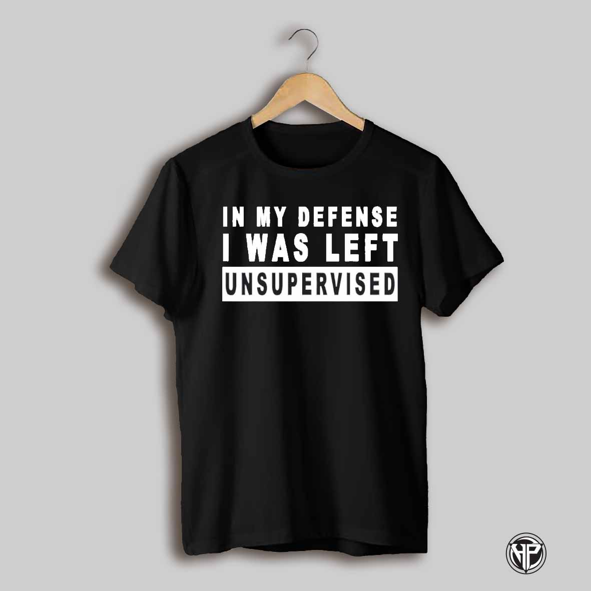 In My Defense I Was Left Unsupervised Classic Shirt