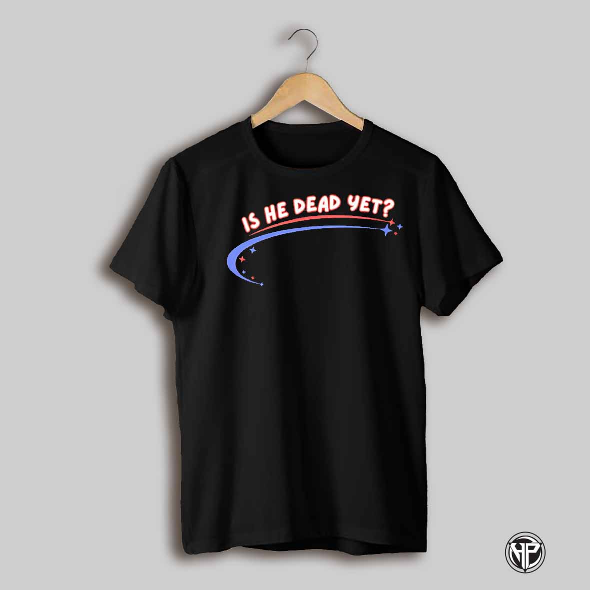 Is He Dead Yet Star Shirt
