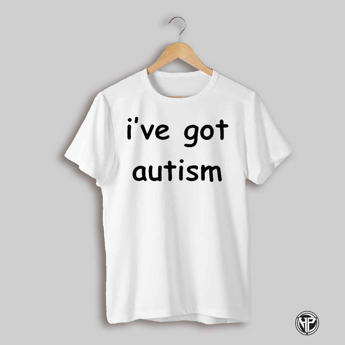 Ive Got Autism T Shirt