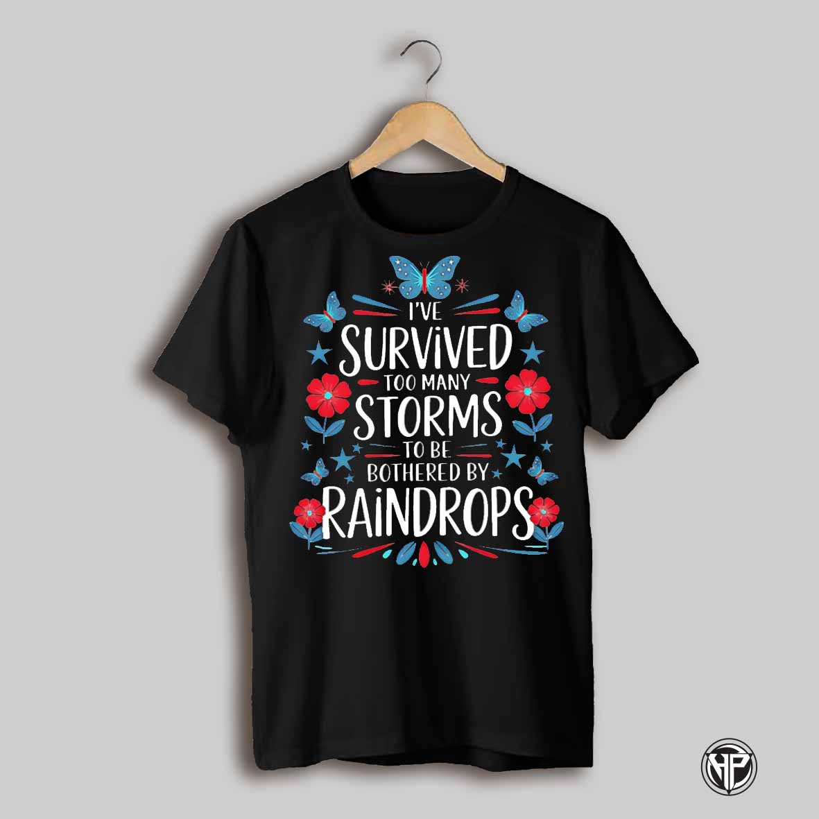 Ive Survived Too Many Storms To Be Bothered By Raindrops Shirt