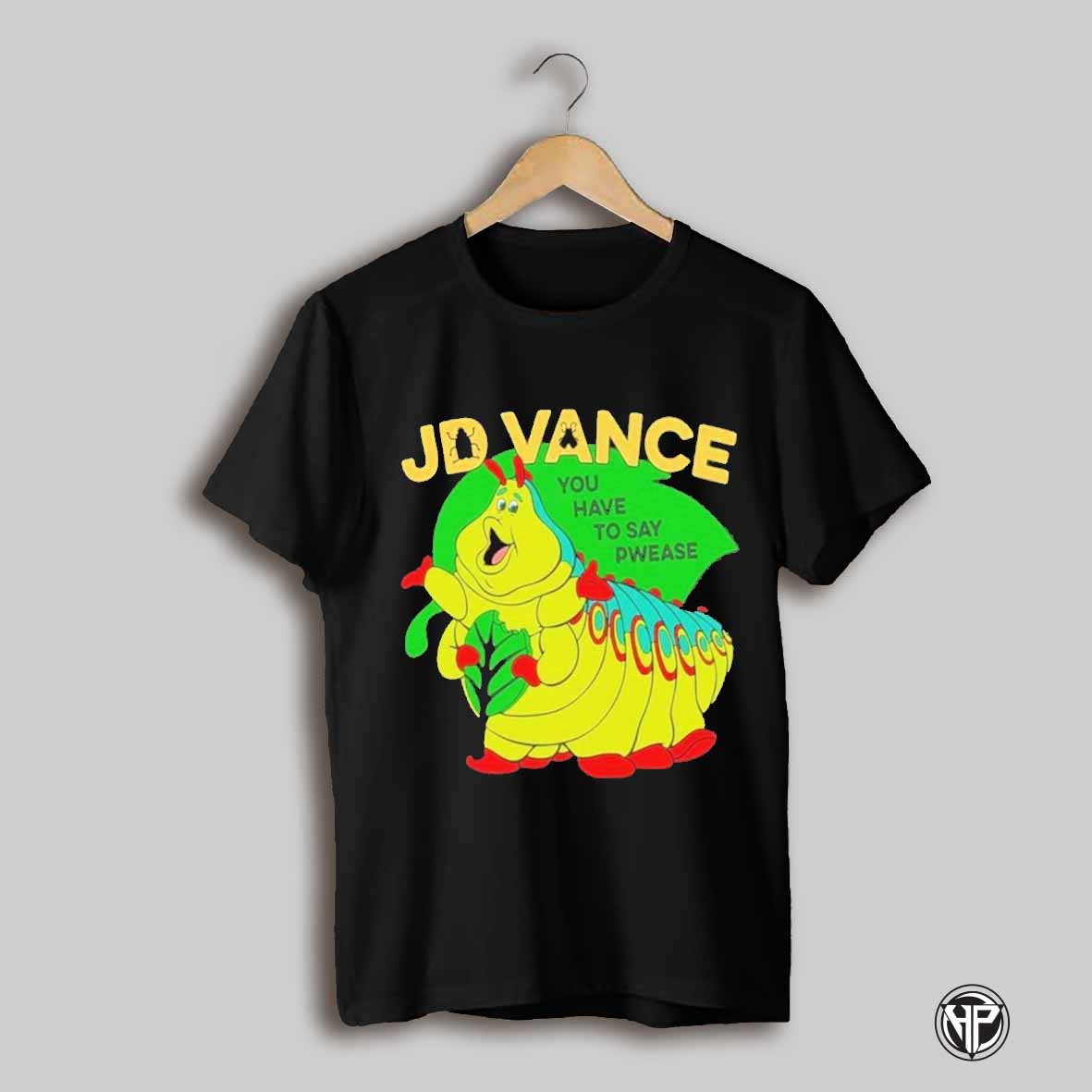 Jd Vance You Have To Say Pwease T Shirt