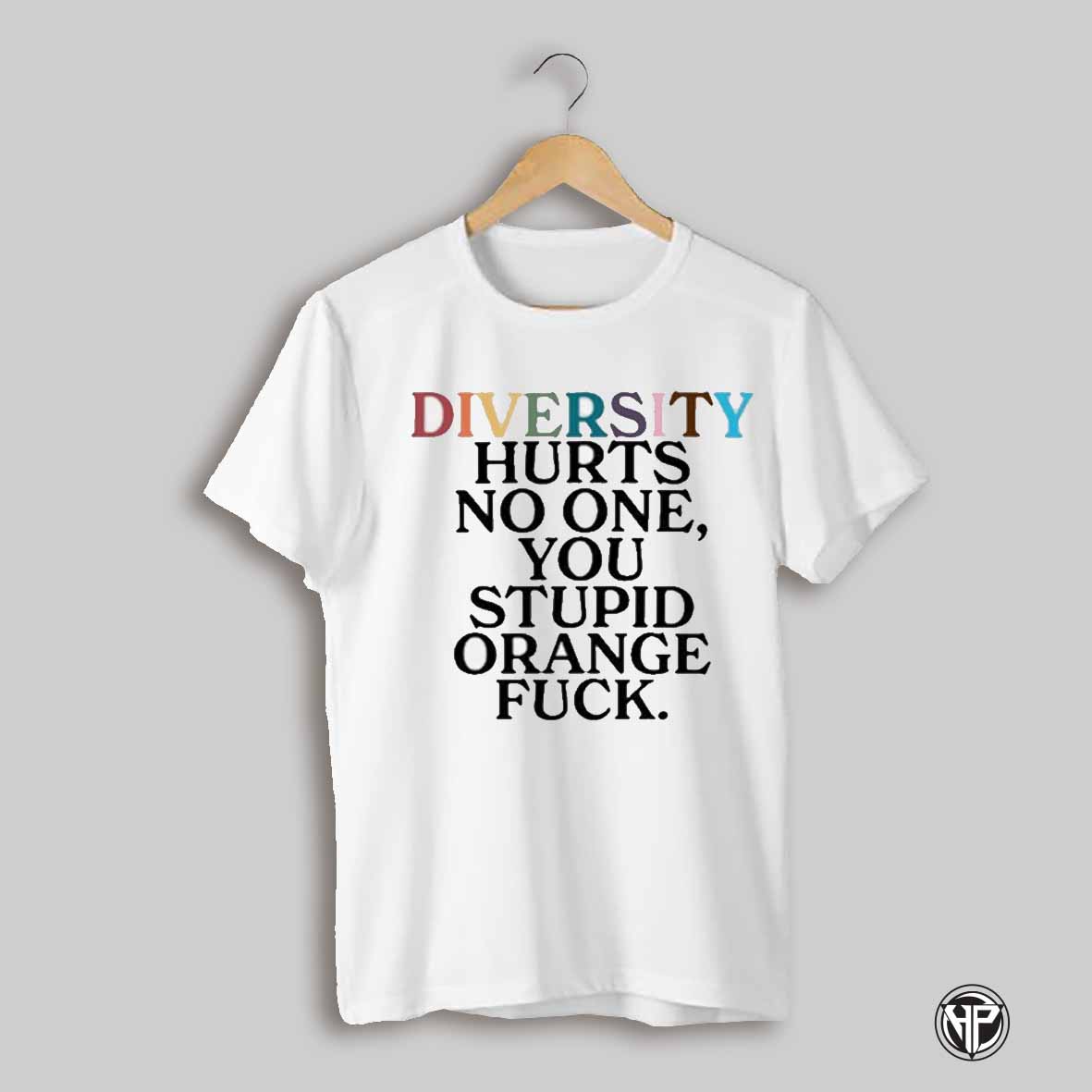 Je Souviens Wearing Diversity Hurts No One You Stupid Orange Fuck Shirt