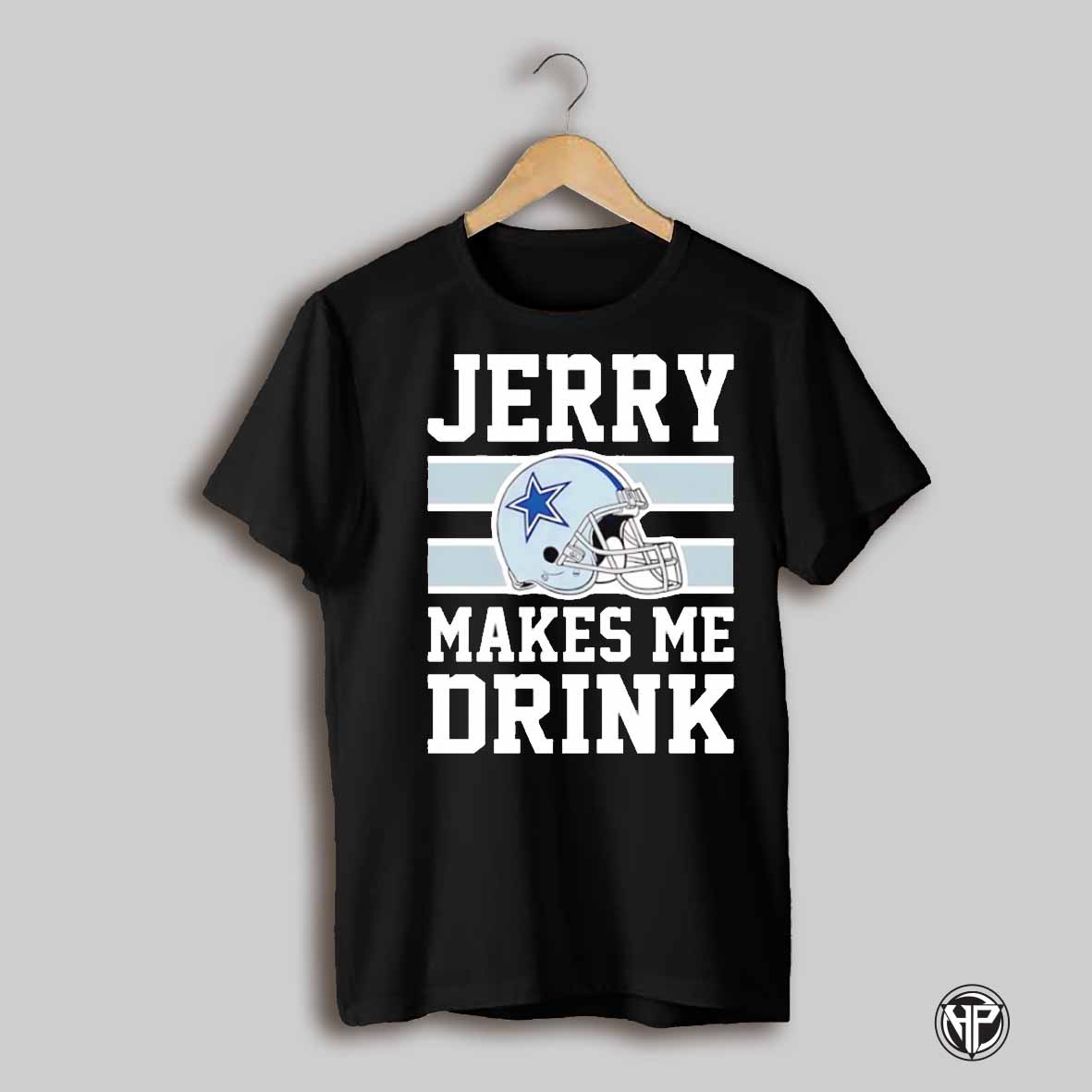 Jerry Makes Me Drink Dallas Cowboys Helmet Shirt