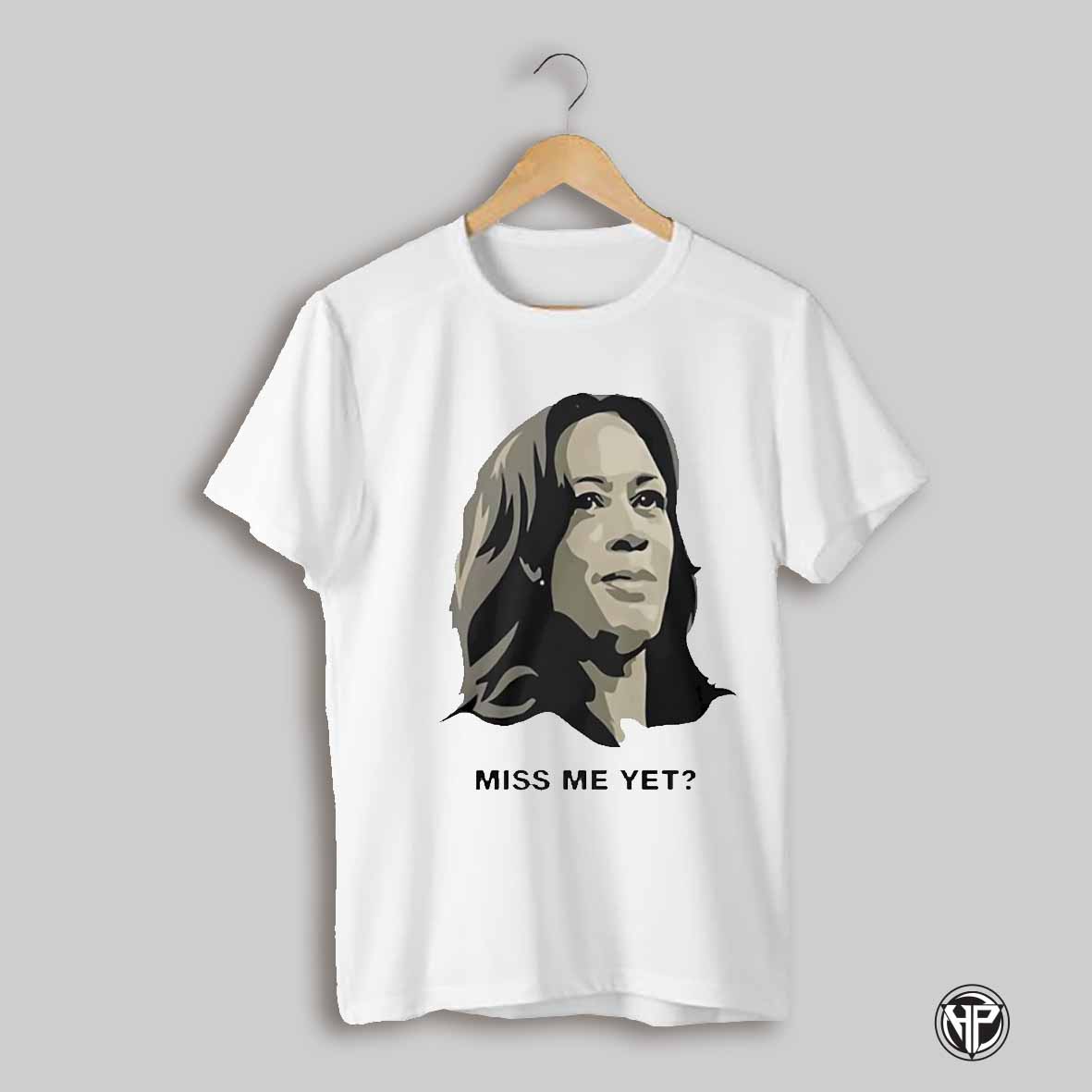 Kamala Harris Miss Me Yet Shirt
